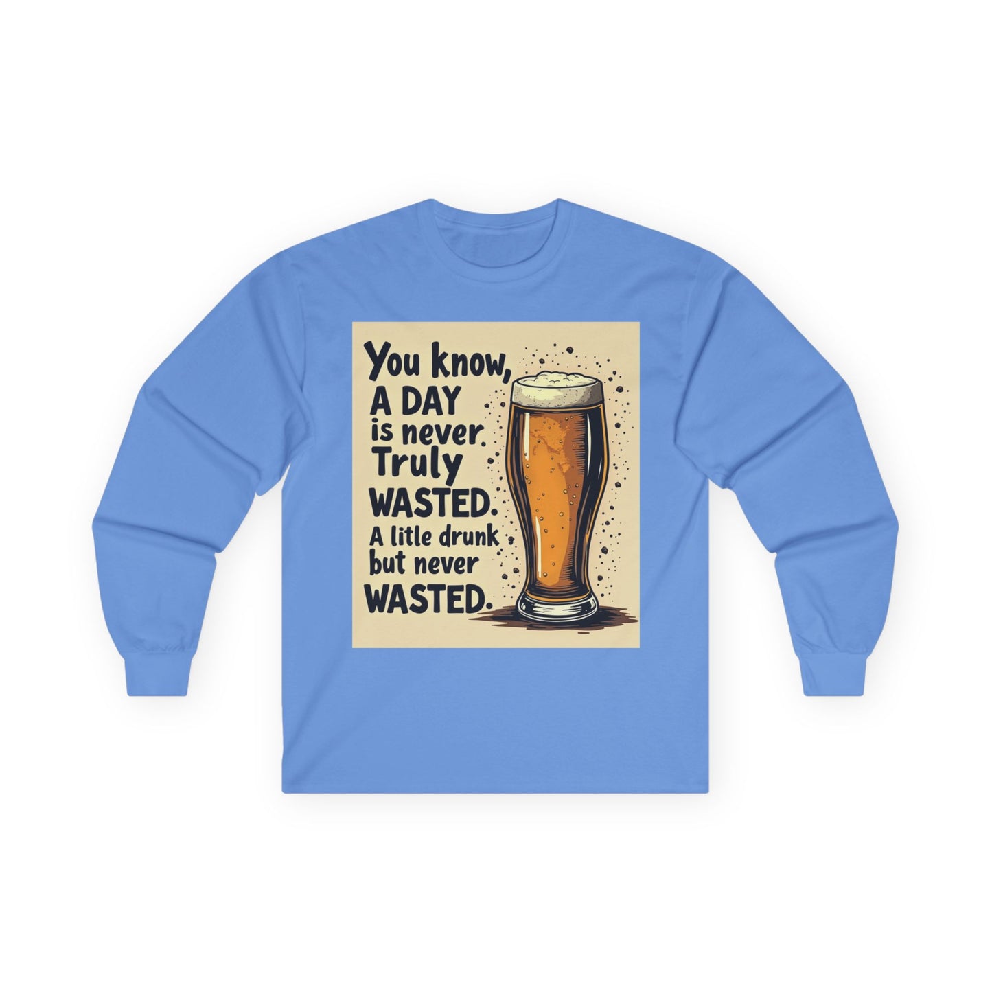 Funny Beer Shirt, A Day is Never Wasted, Drinking Quote Long Sleeve Tee for Men & Women