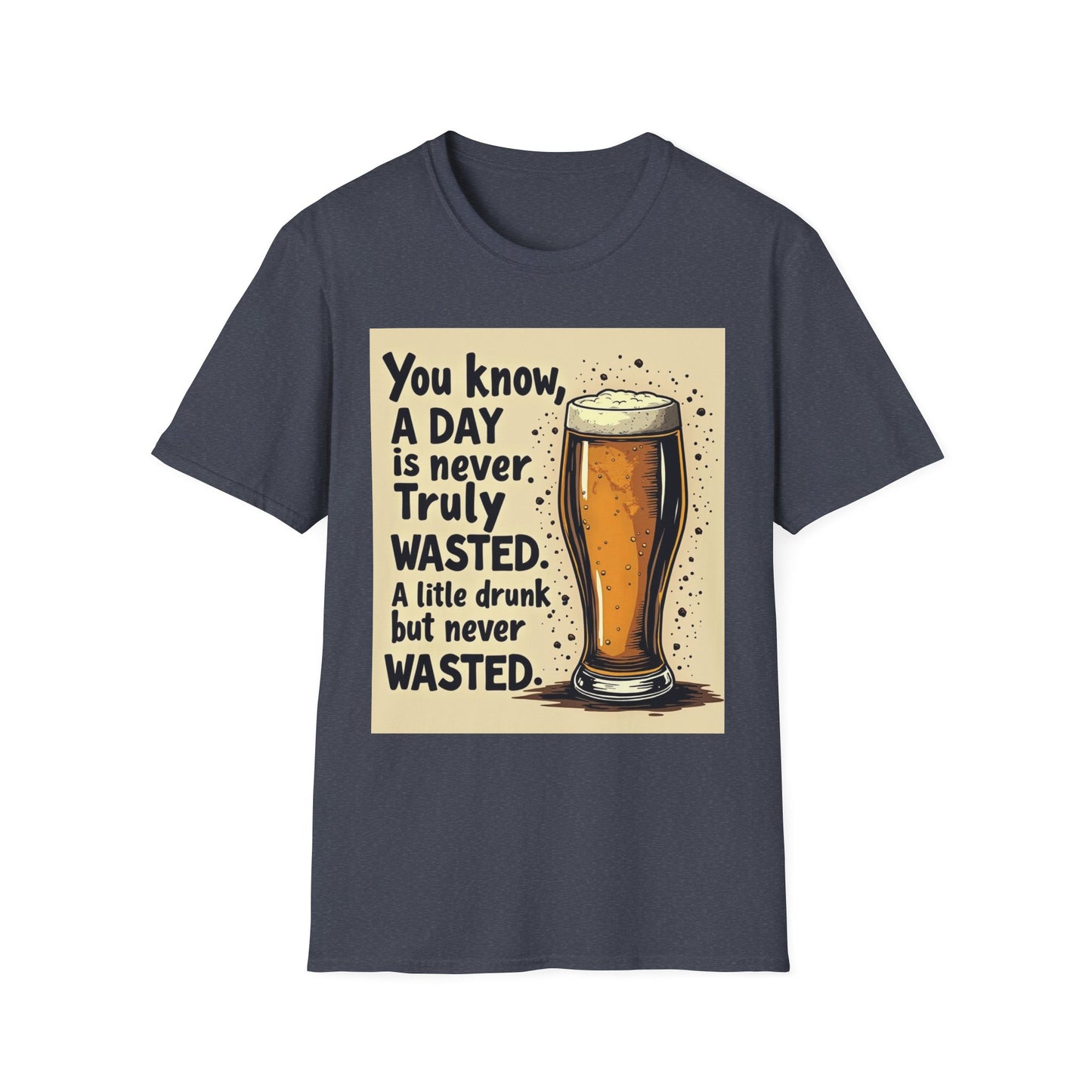 A Day is Never Truly Wasted – Funny Beer Lover Shirt
