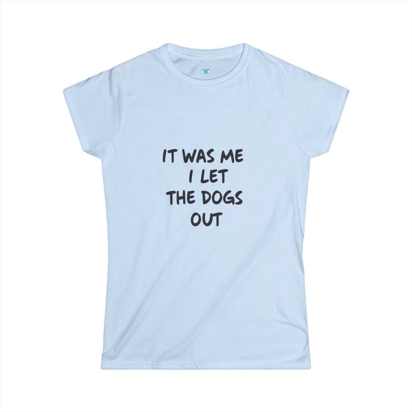 It Was Me I Let The Dogs Out T-Shirt β Funny Dog Lover Tee