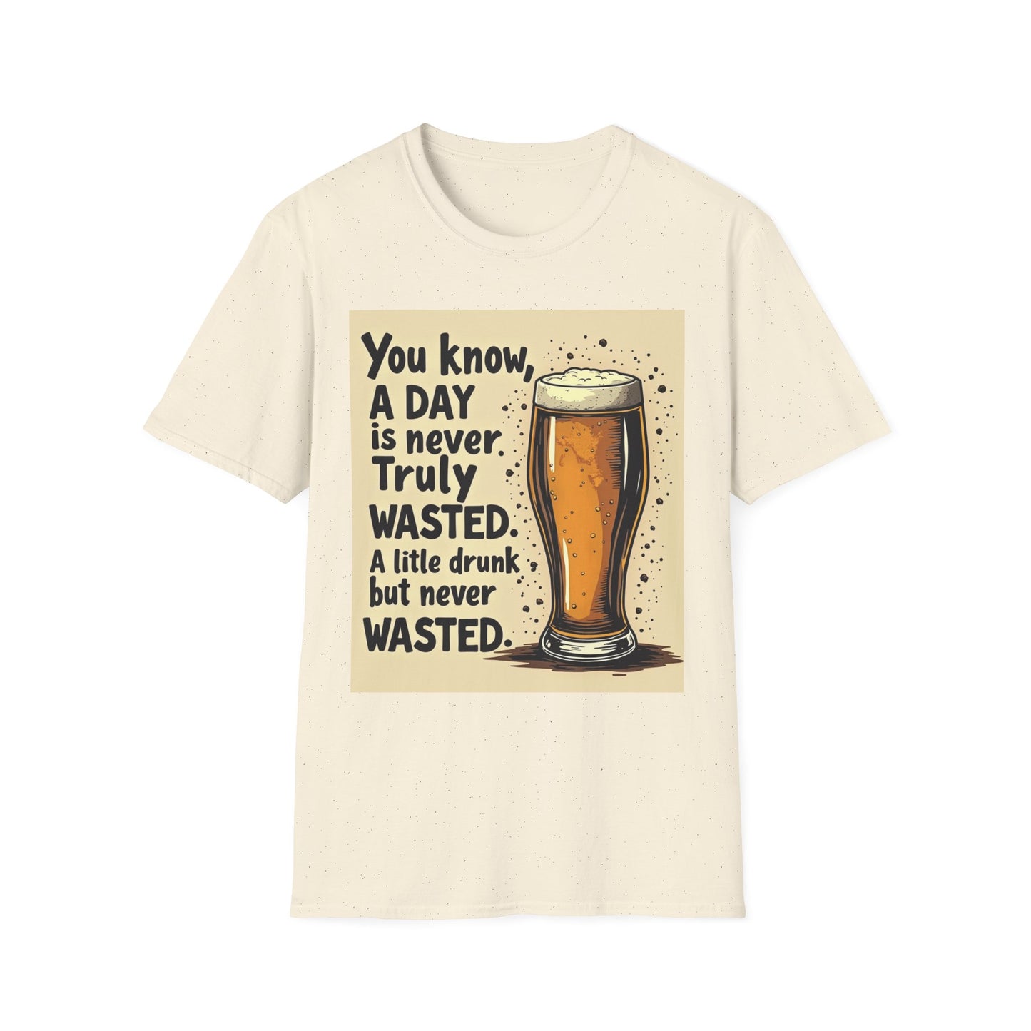 A Day is Never Truly Wasted – Funny Beer Lover Shirt