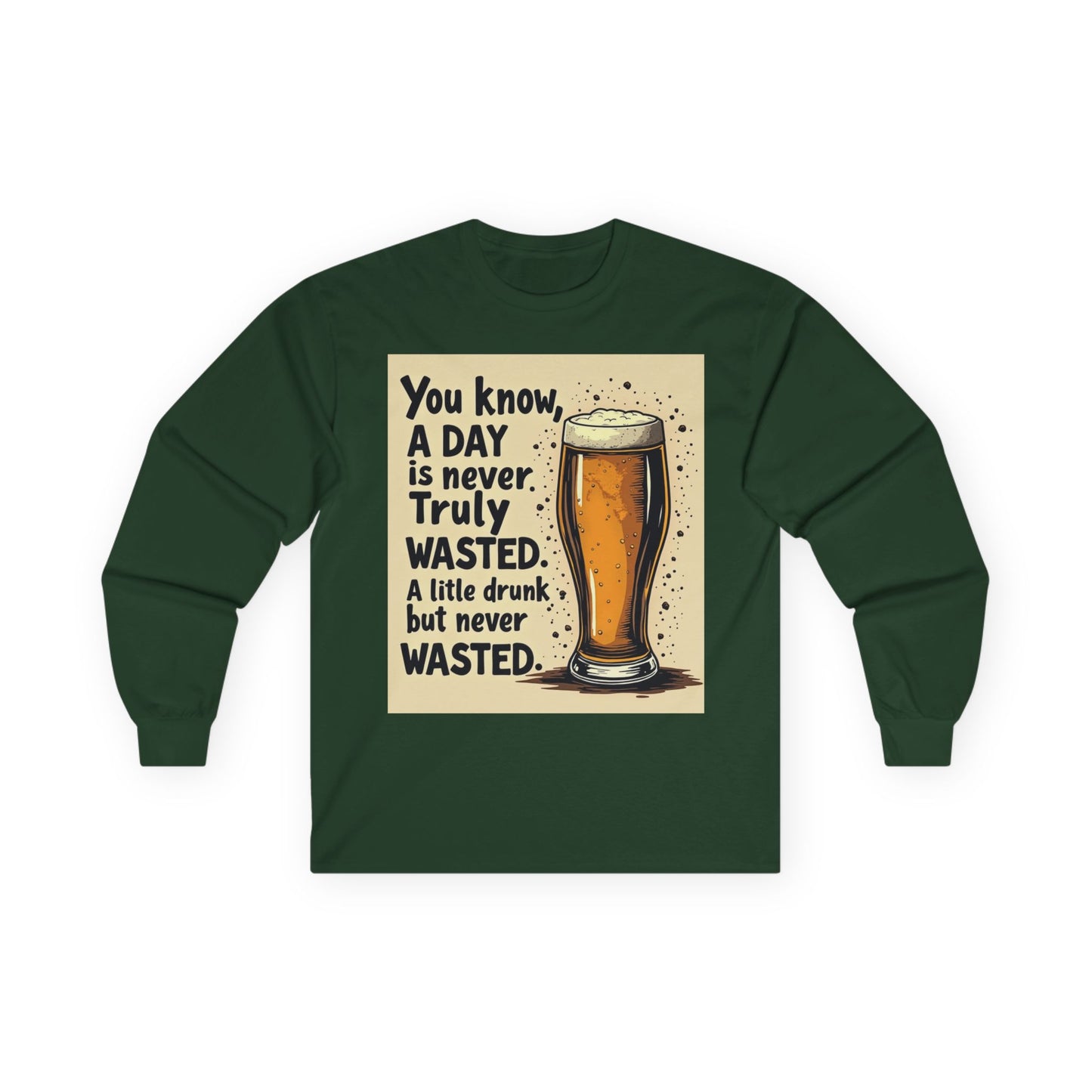 Funny Beer Shirt, A Day is Never Wasted, Drinking Quote Long Sleeve Tee for Men & Women