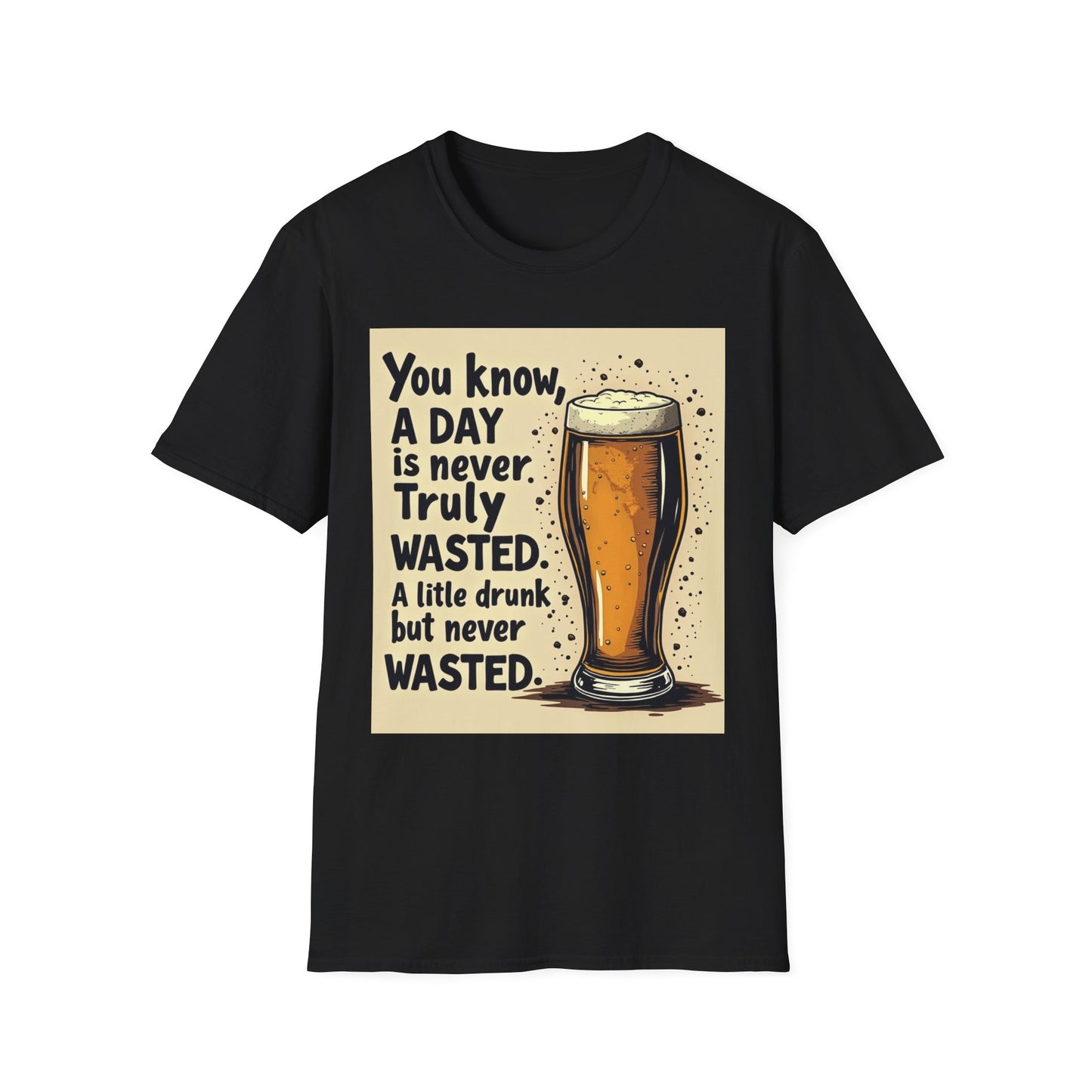 A Day is Never Truly Wasted – Funny Beer Lover Shirt