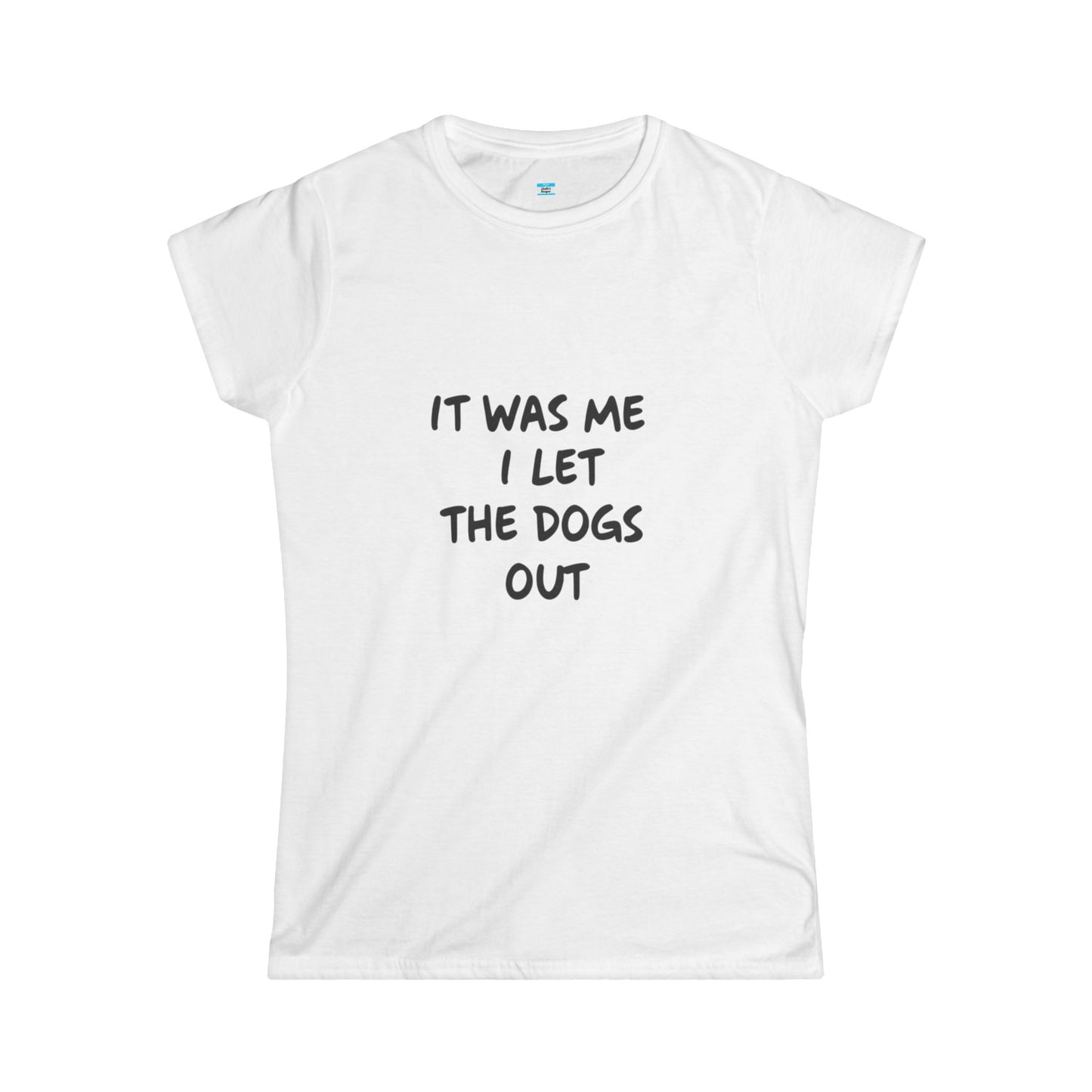 It Was Me I Let The Dogs Out T-Shirt β Funny Dog Lover Tee