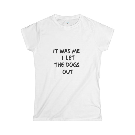 It Was Me I Let The Dogs Out T-Shirt – Funny Dog Lover Tee