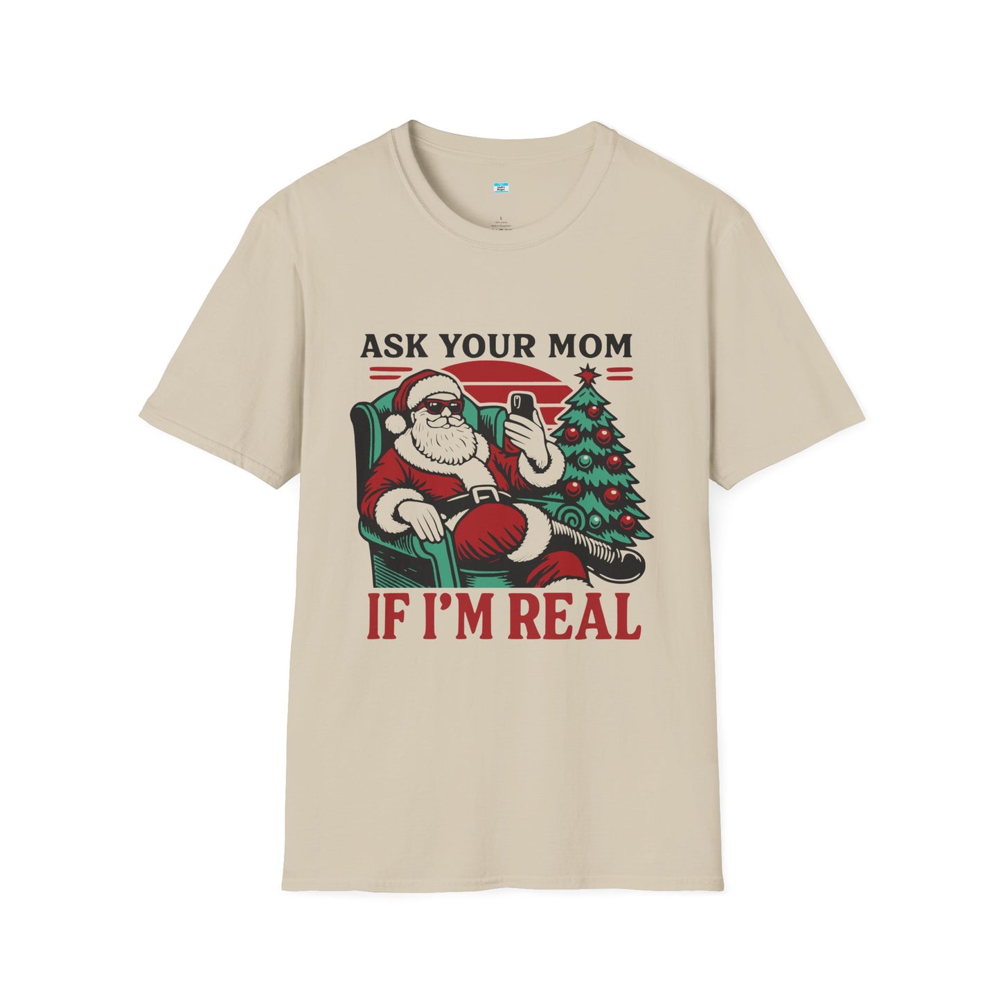 Funny Santa Christmas Shirt – Ask Your Mom If I’m Real Holiday Humor Tee