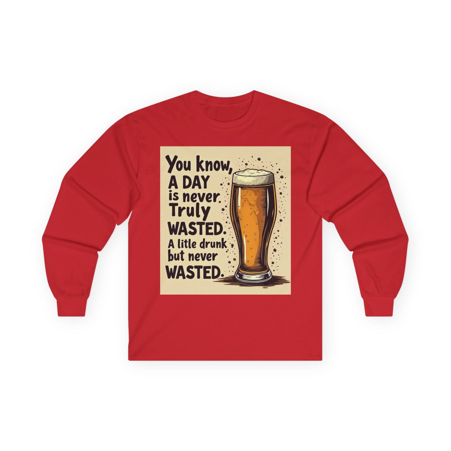 Funny Beer Shirt, A Day is Never Wasted, Drinking Quote Long Sleeve Tee for Men & Women