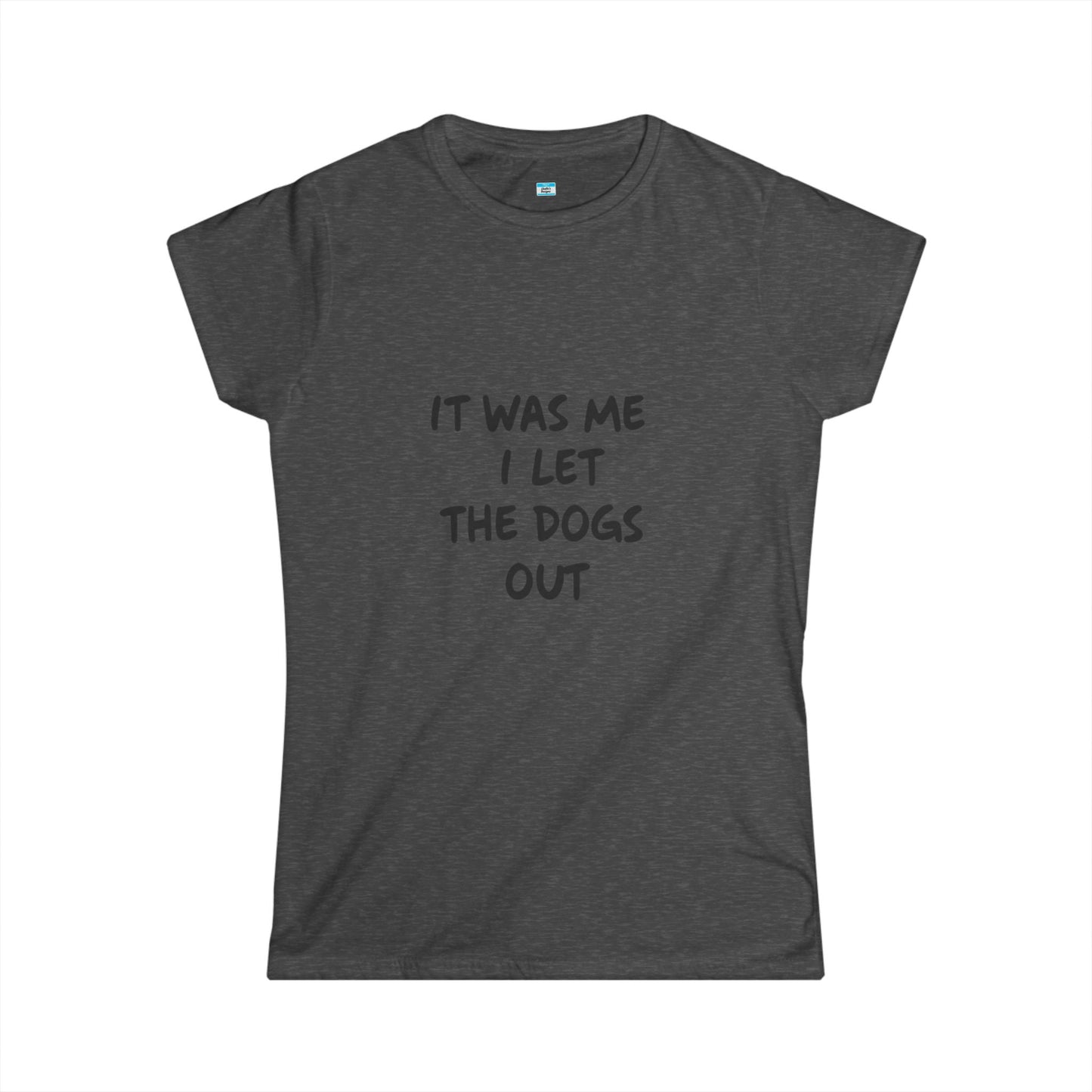 It Was Me I Let The Dogs Out T-Shirt β Funny Dog Lover Tee