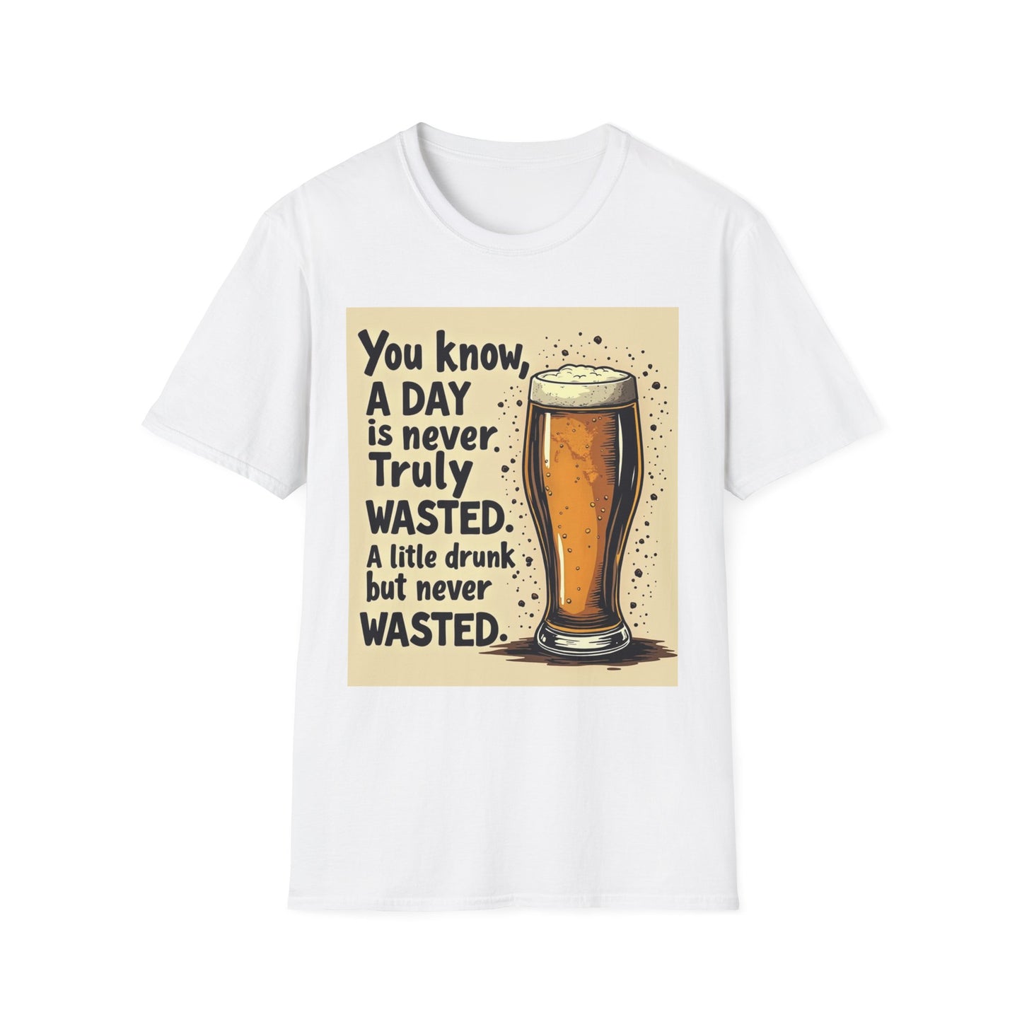 A Day is Never Truly Wasted – Funny Beer Lover Shirt