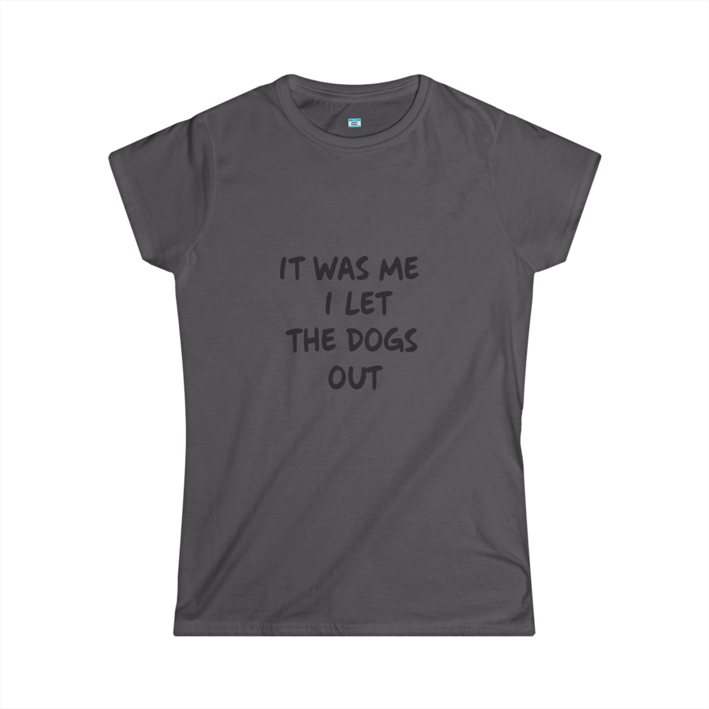 It Was Me I Let The Dogs Out T-Shirt β Funny Dog Lover Tee