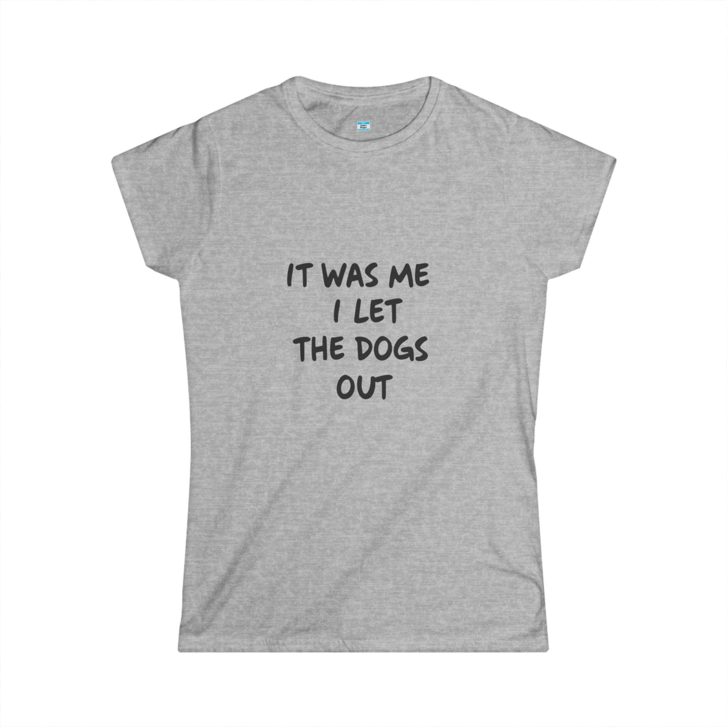 It Was Me I Let The Dogs Out T-Shirt β Funny Dog Lover Tee