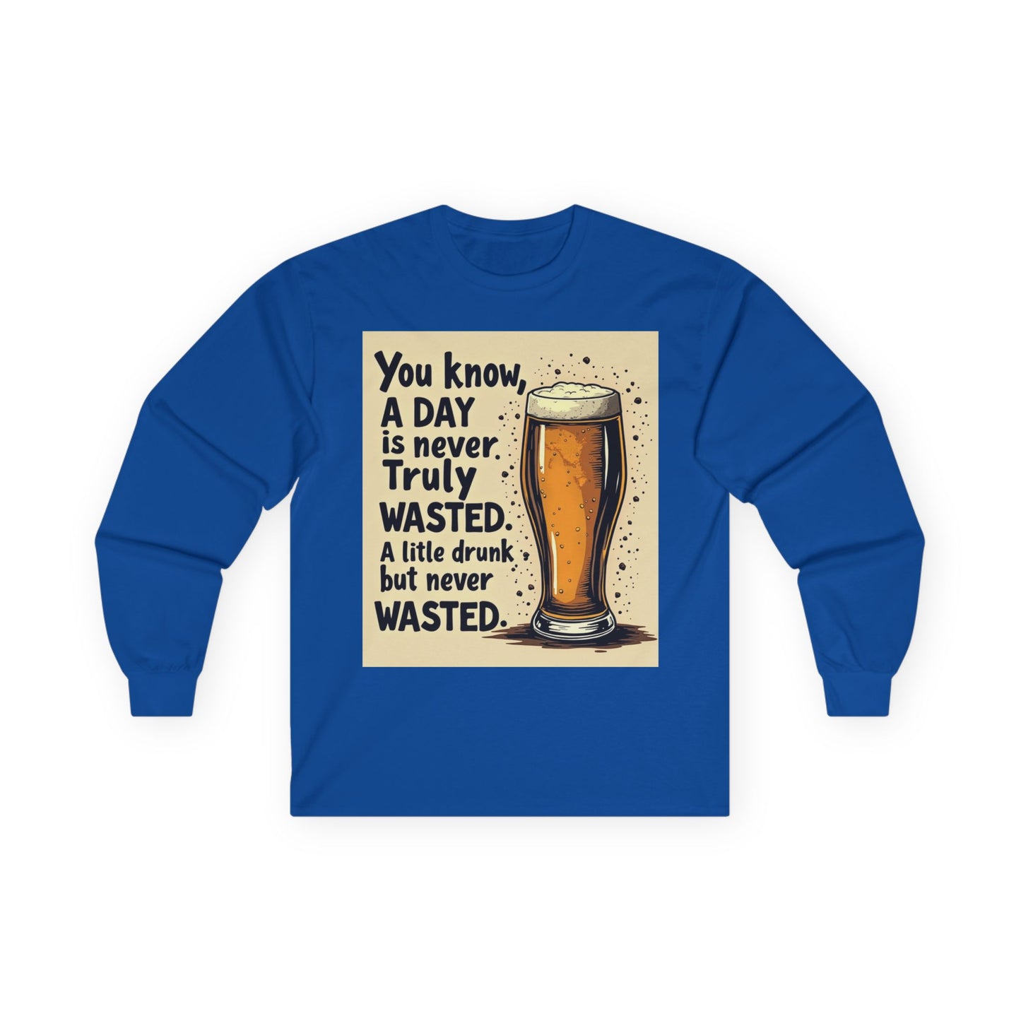 Funny Beer Shirt, A Day is Never Wasted, Drinking Quote Long Sleeve Tee for Men & Women