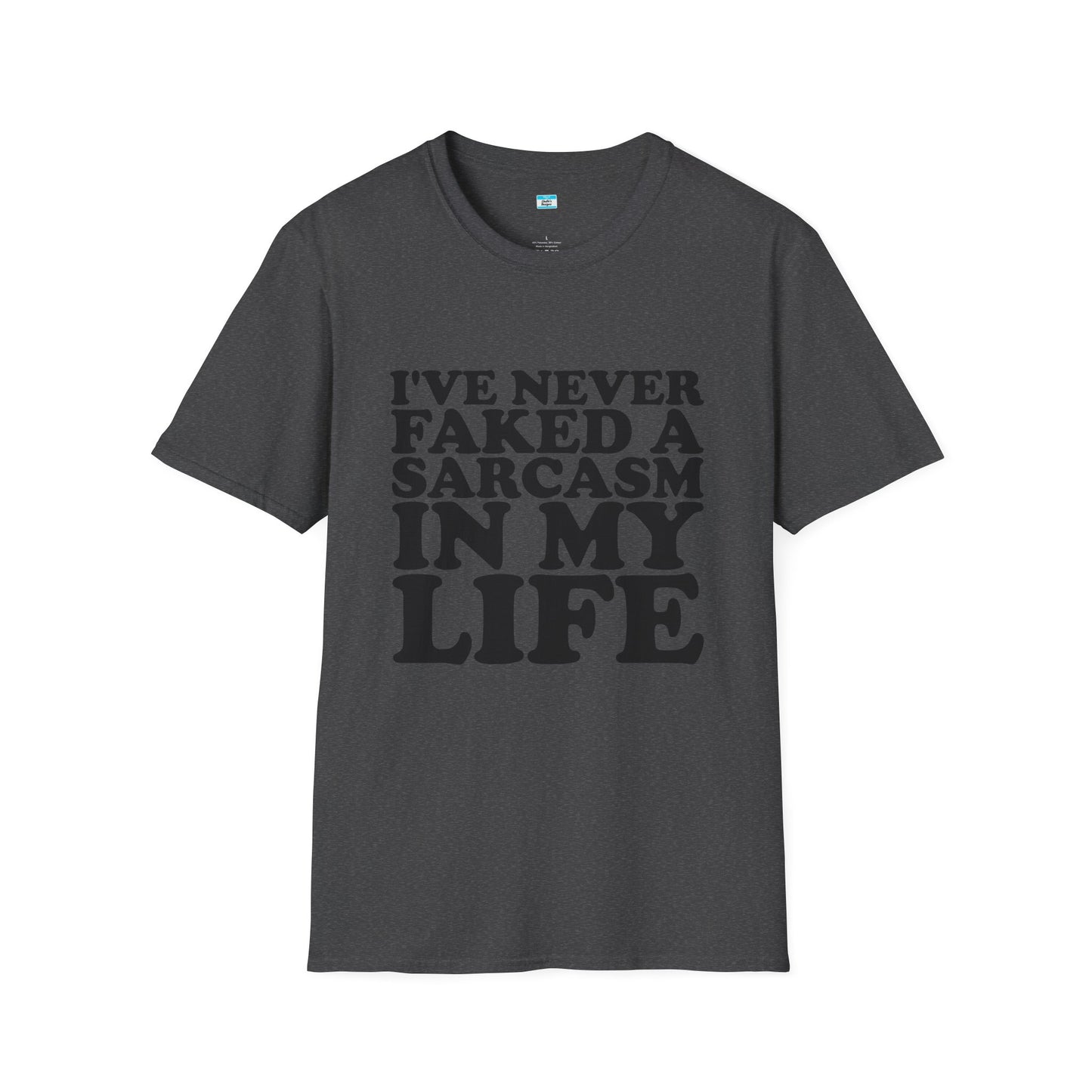 I’ve Never Faked a Sarcasm in My Life T-Shirt