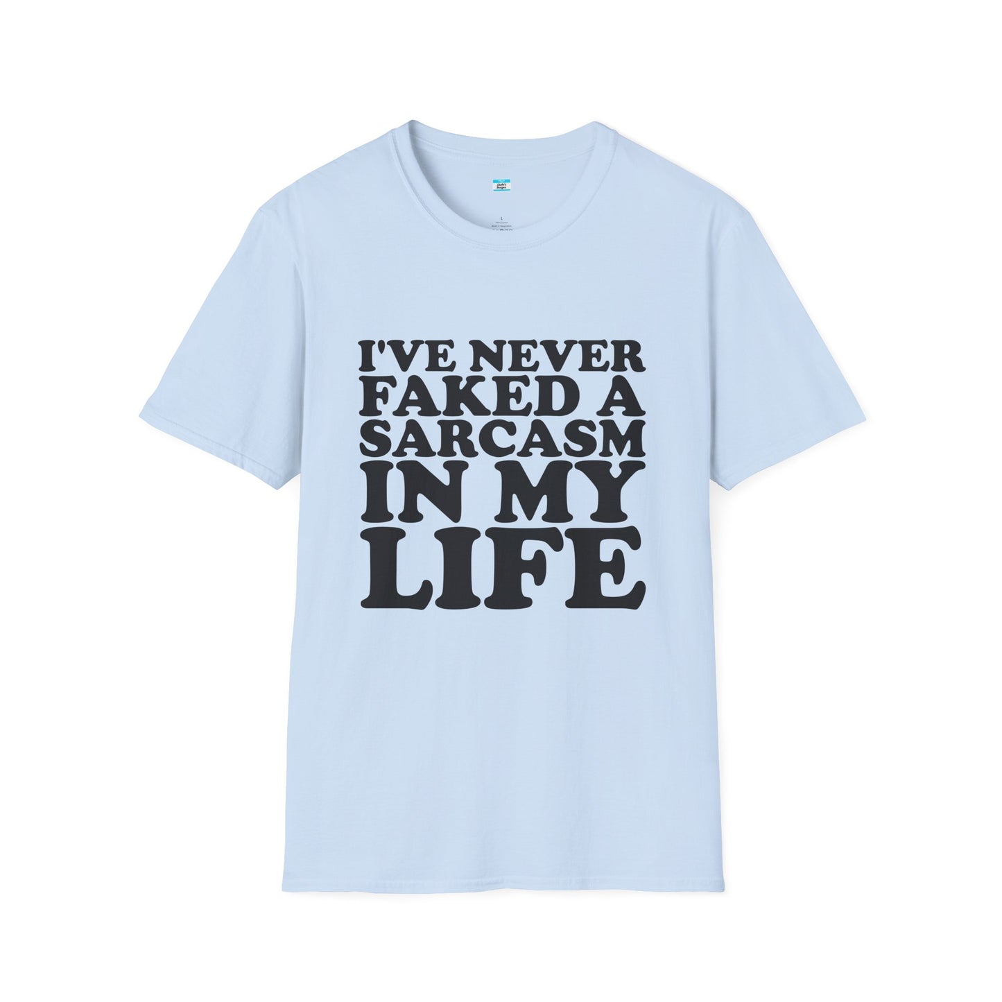 I’ve Never Faked a Sarcasm in My Life T-Shirt
