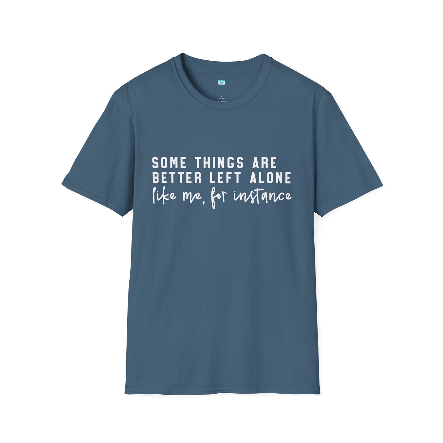 Some Things Are Better Left Alone – Funny Sarcastic Unisex Tee