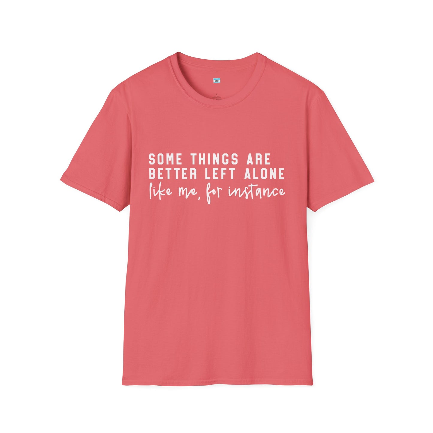 Some Things Are Better Left Alone – Funny Sarcastic Unisex Tee