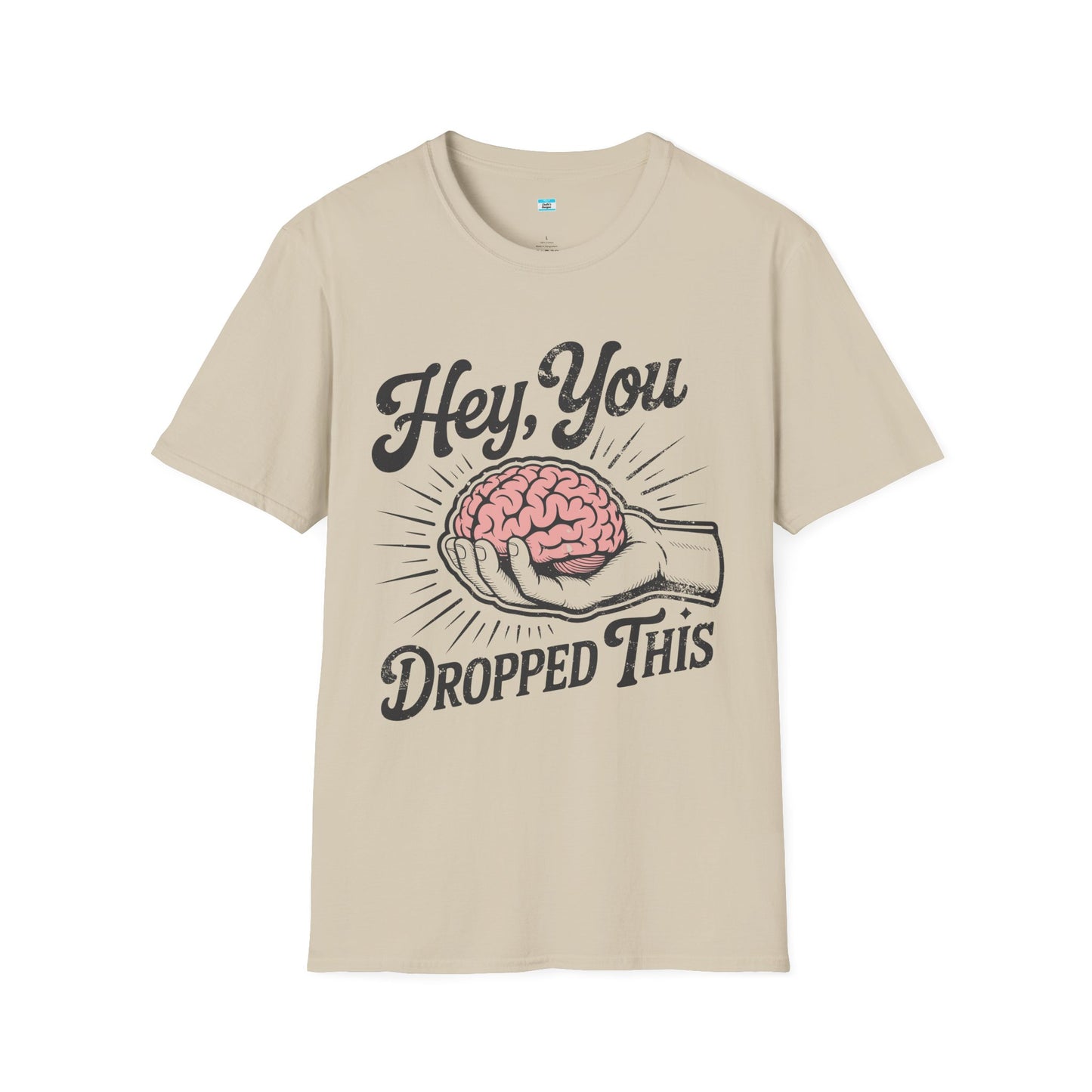 Hey You Dropped This – Funny Sarcastic Brain Graphic Tee