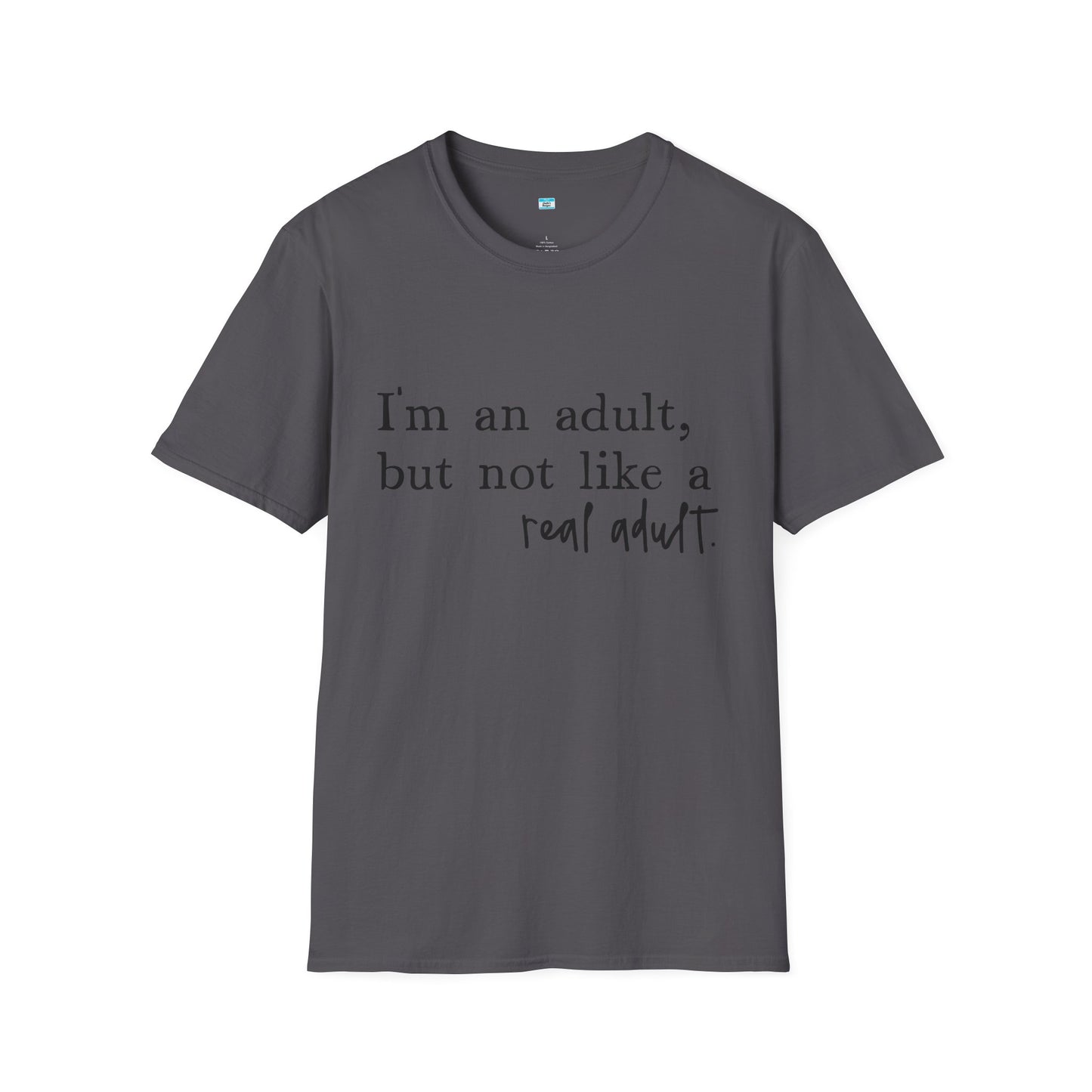 I’m an Adult But Not a Real Adult – Funny Relatable Adulting Shirt