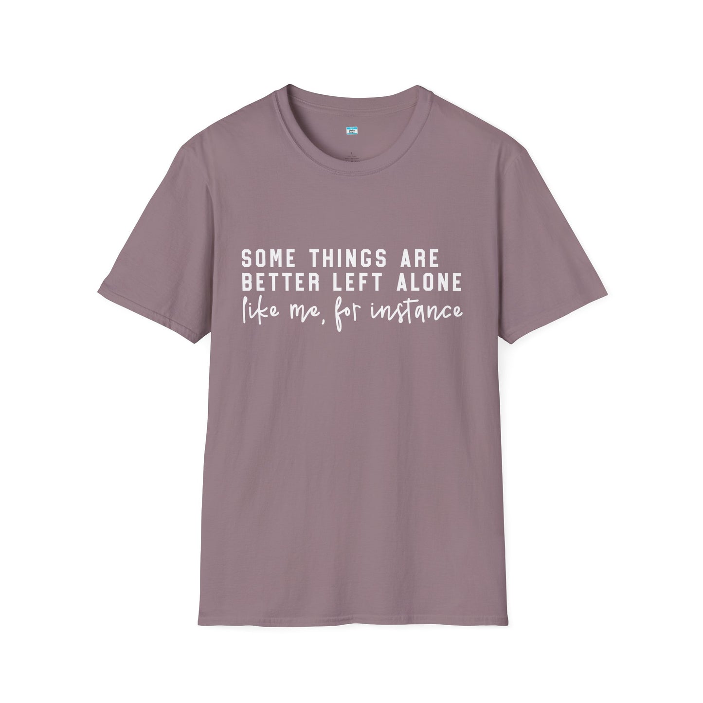Some Things Are Better Left Alone – Funny Sarcastic Unisex Tee