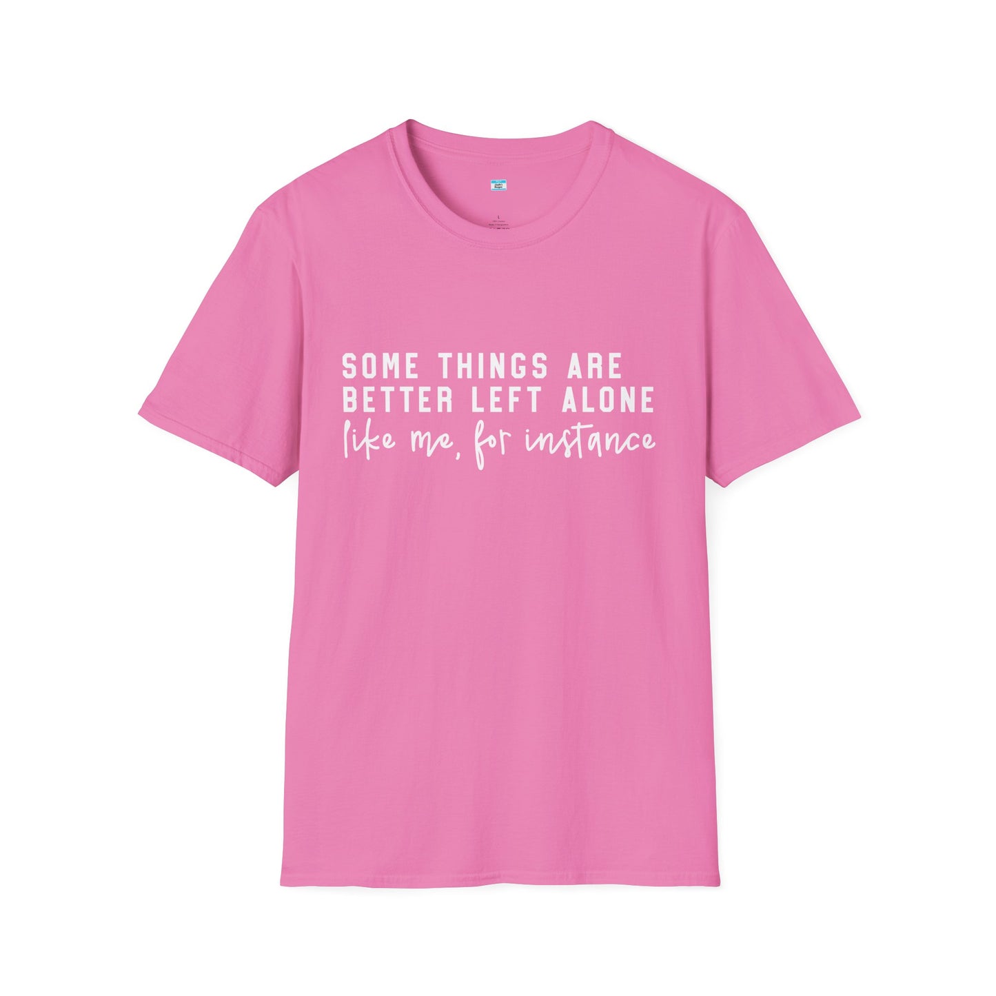 Some Things Are Better Left Alone – Funny Sarcastic Unisex Tee