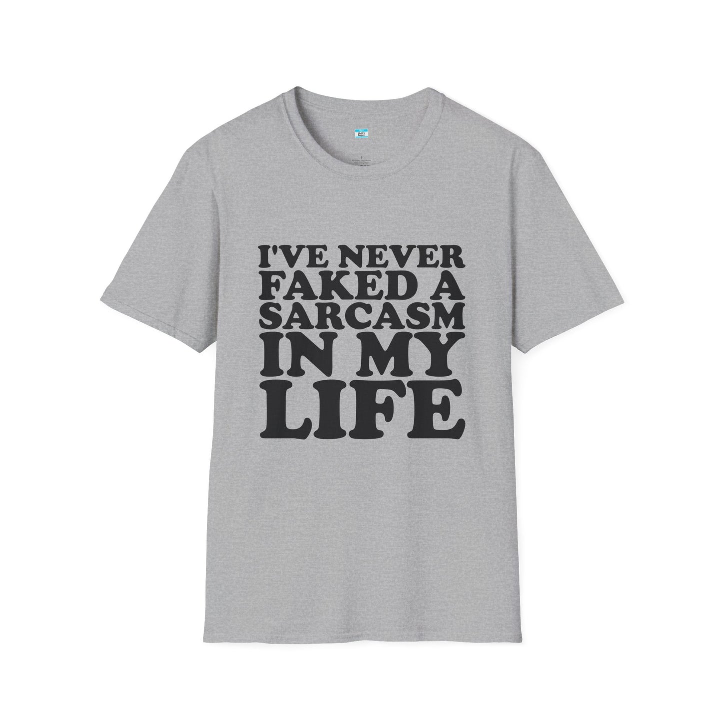 I’ve Never Faked a Sarcasm in My Life T-Shirt