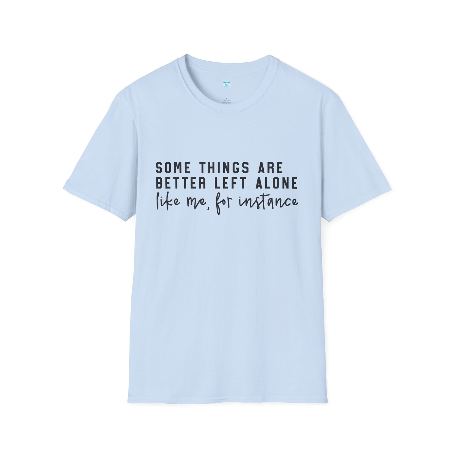 Some Things Are Better Left Alone – Funny Sarcastic Unisex Tee