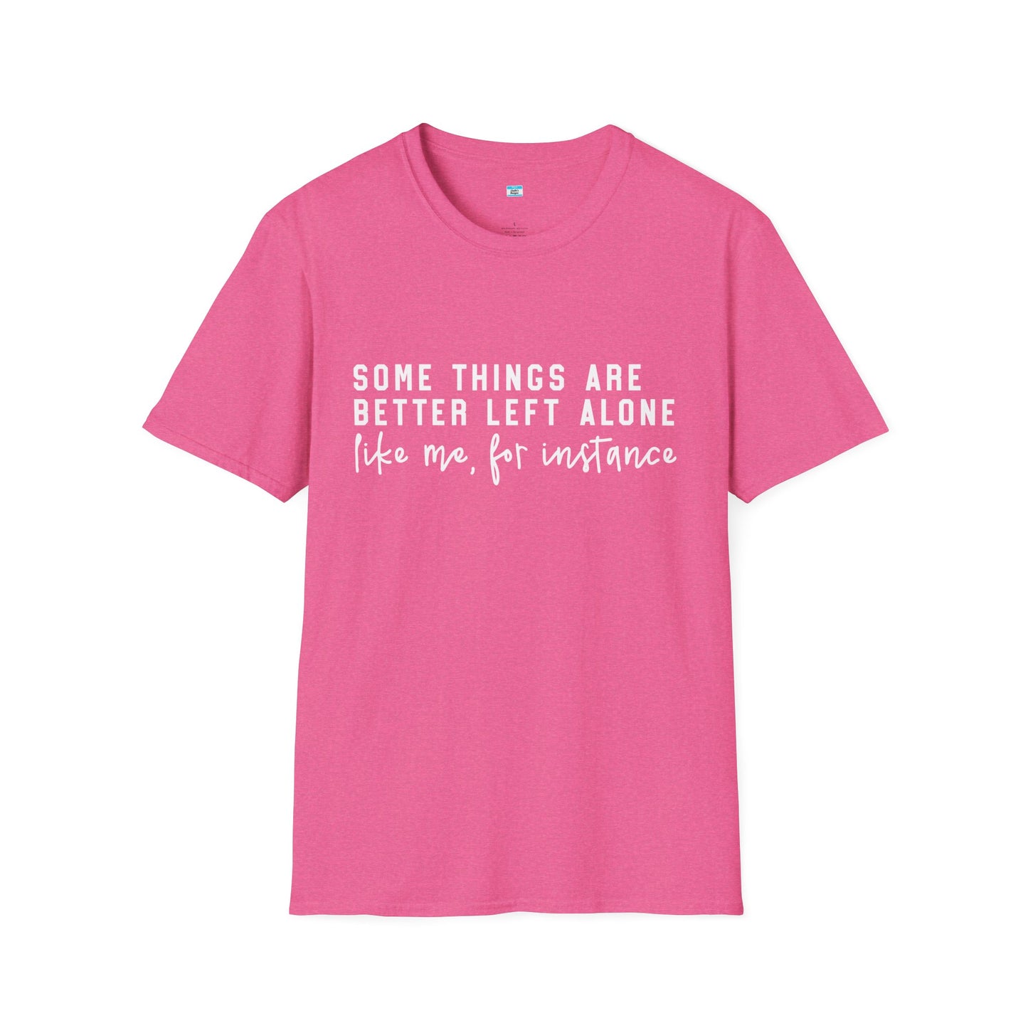 Some Things Are Better Left Alone – Funny Sarcastic Unisex Tee