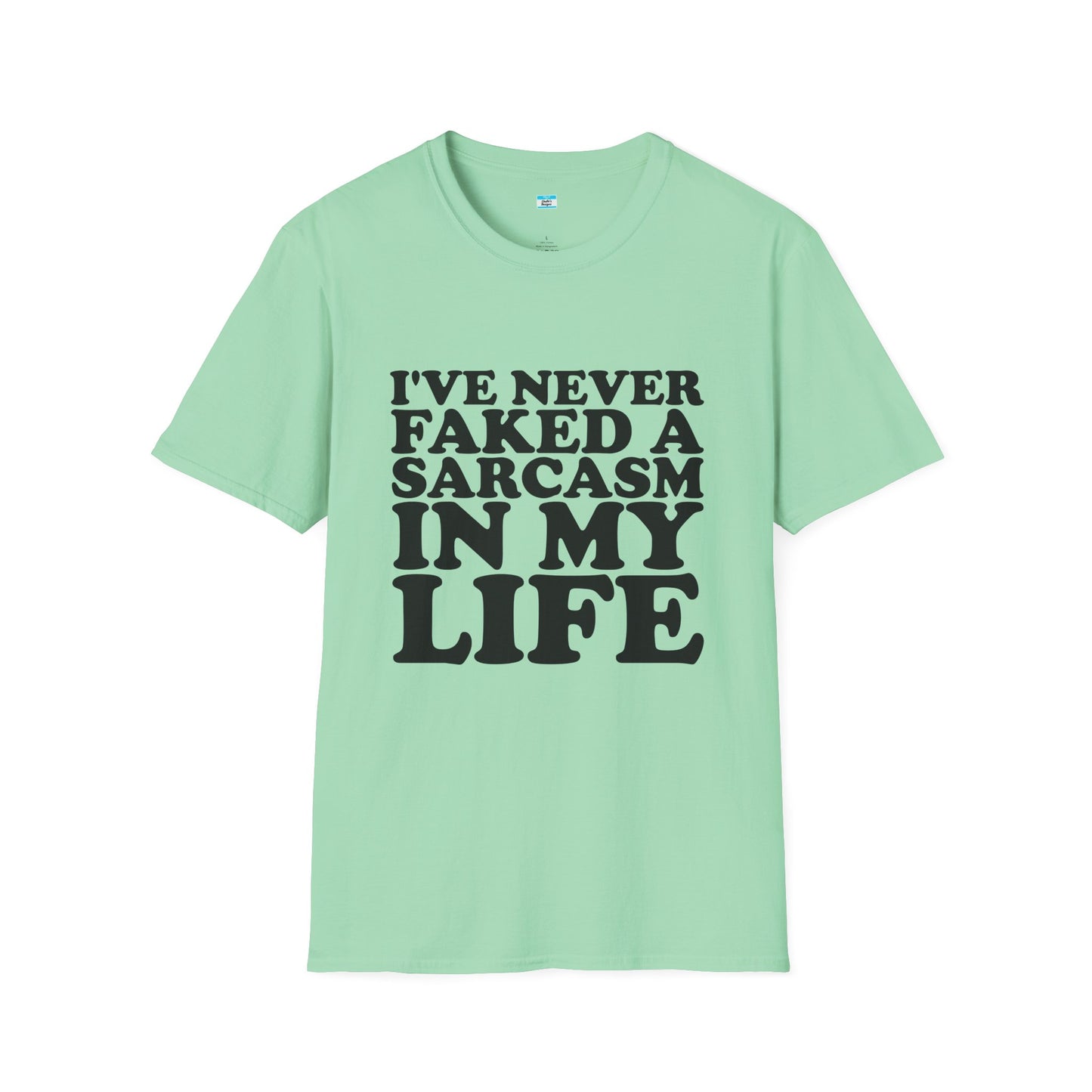 I’ve Never Faked a Sarcasm in My Life T-Shirt