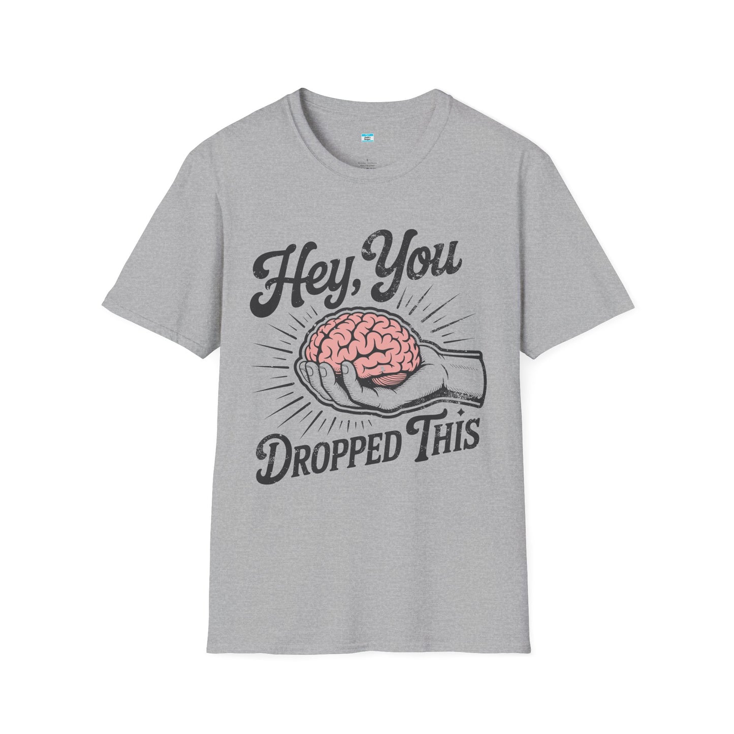Hey You Dropped This – Funny Sarcastic Brain Graphic Tee