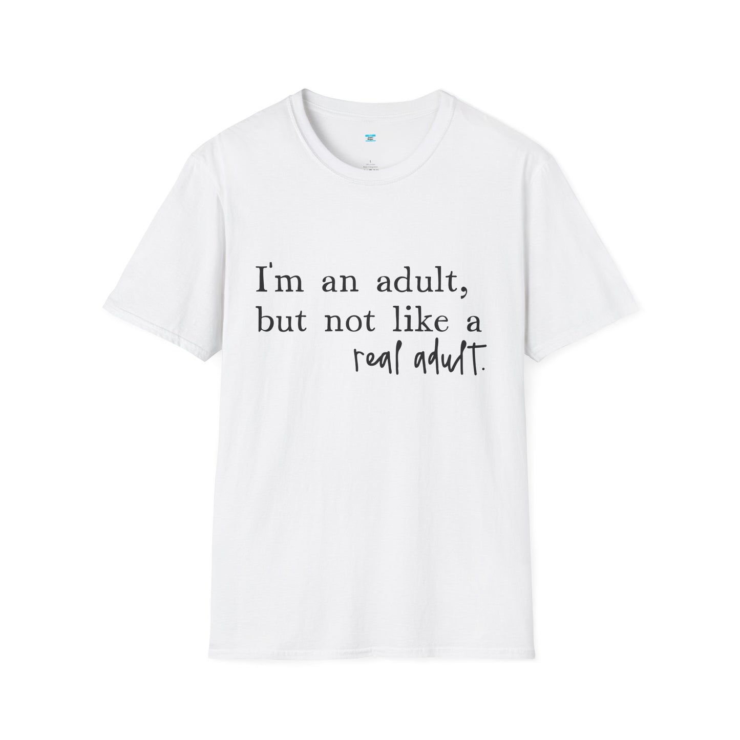 I’m an Adult But Not a Real Adult – Funny Relatable Adulting Shirt