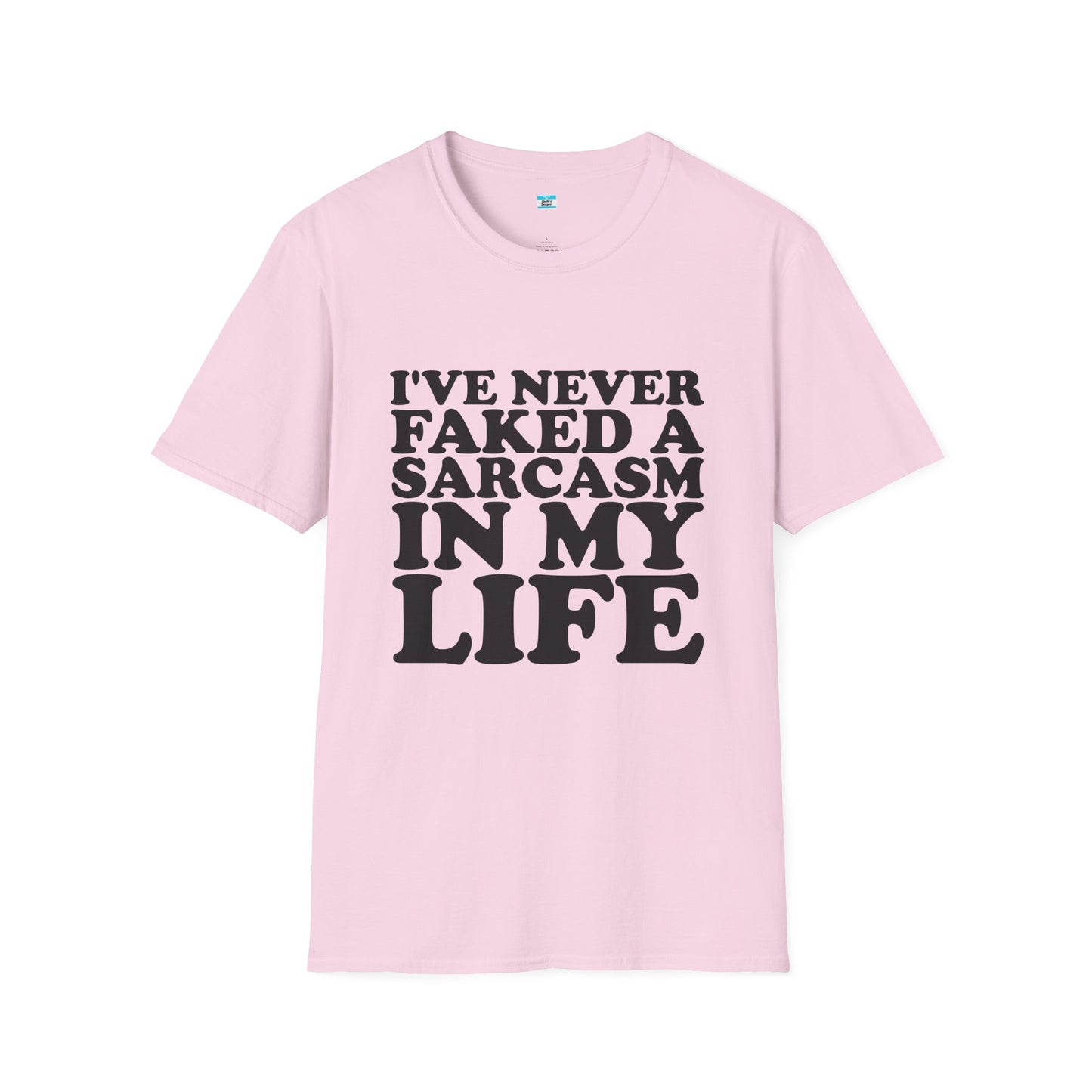 I’ve Never Faked a Sarcasm in My Life T-Shirt