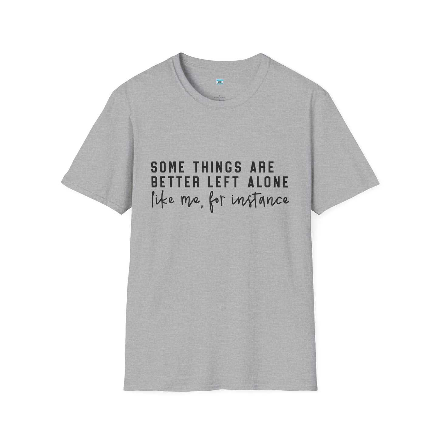 Some Things Are Better Left Alone – Funny Sarcastic Unisex Tee