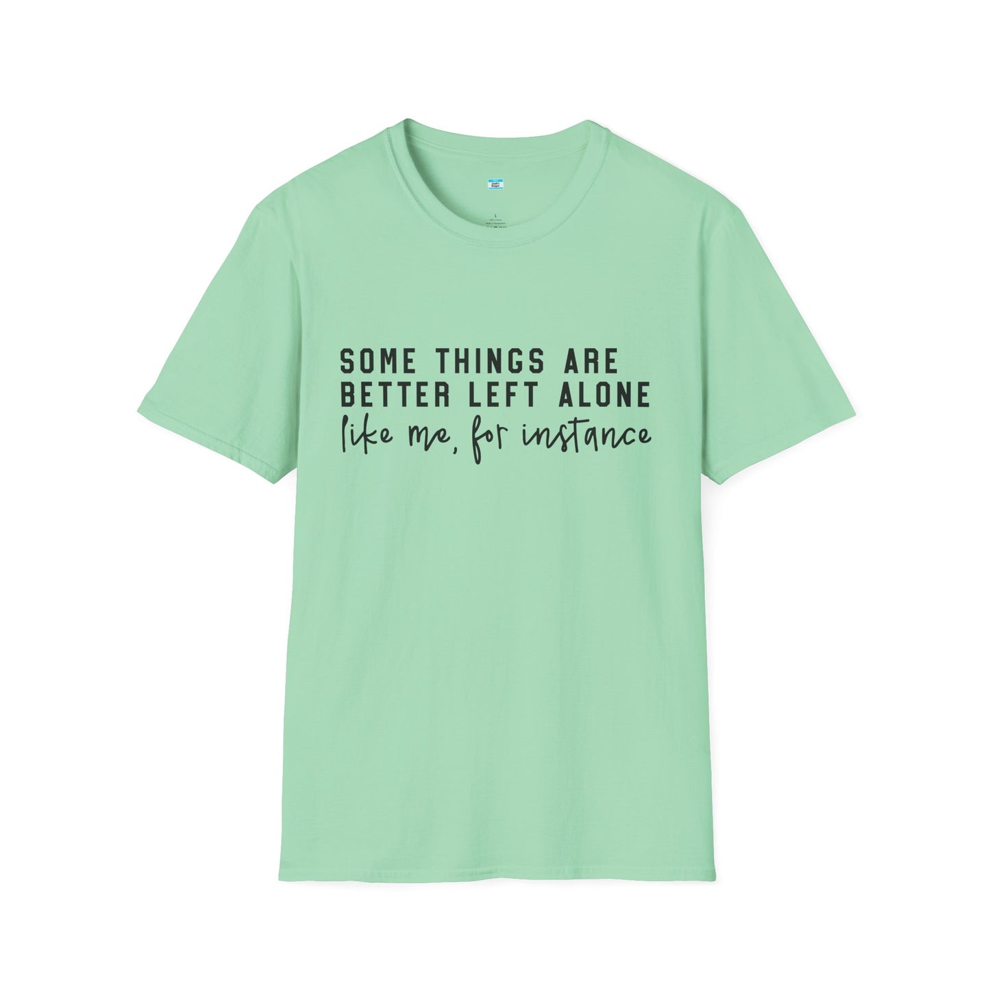 Some Things Are Better Left Alone – Funny Sarcastic Unisex Tee