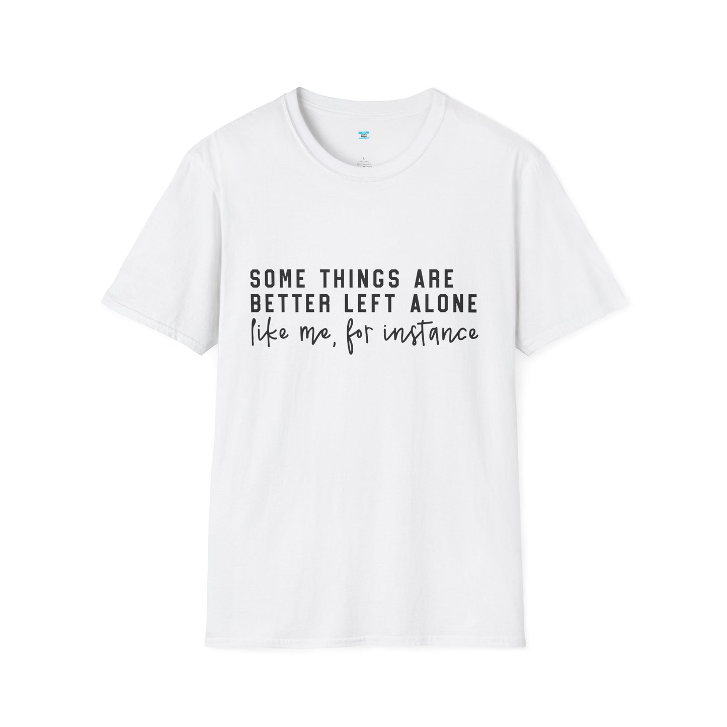 Some Things Are Better Left Alone – Funny Sarcastic Unisex Tee