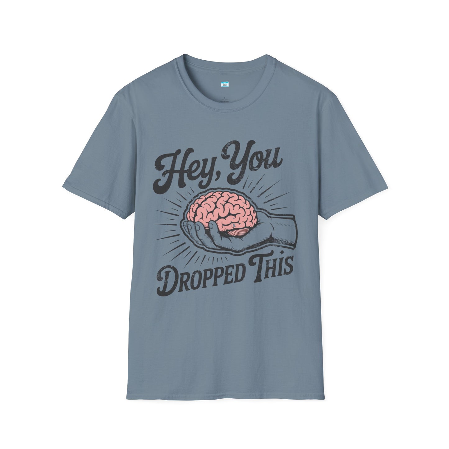 Hey You Dropped This – Funny Sarcastic Brain Graphic Tee