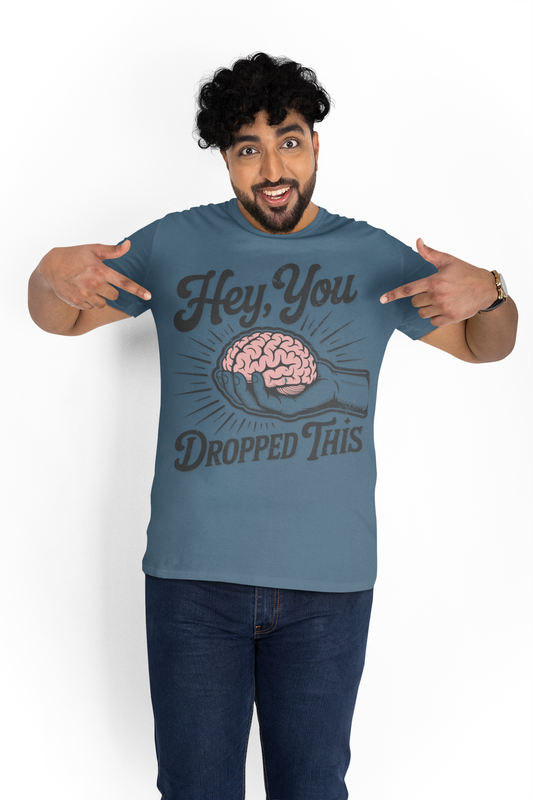 Hey You Dropped This – Funny Sarcastic Brain Graphic Tee