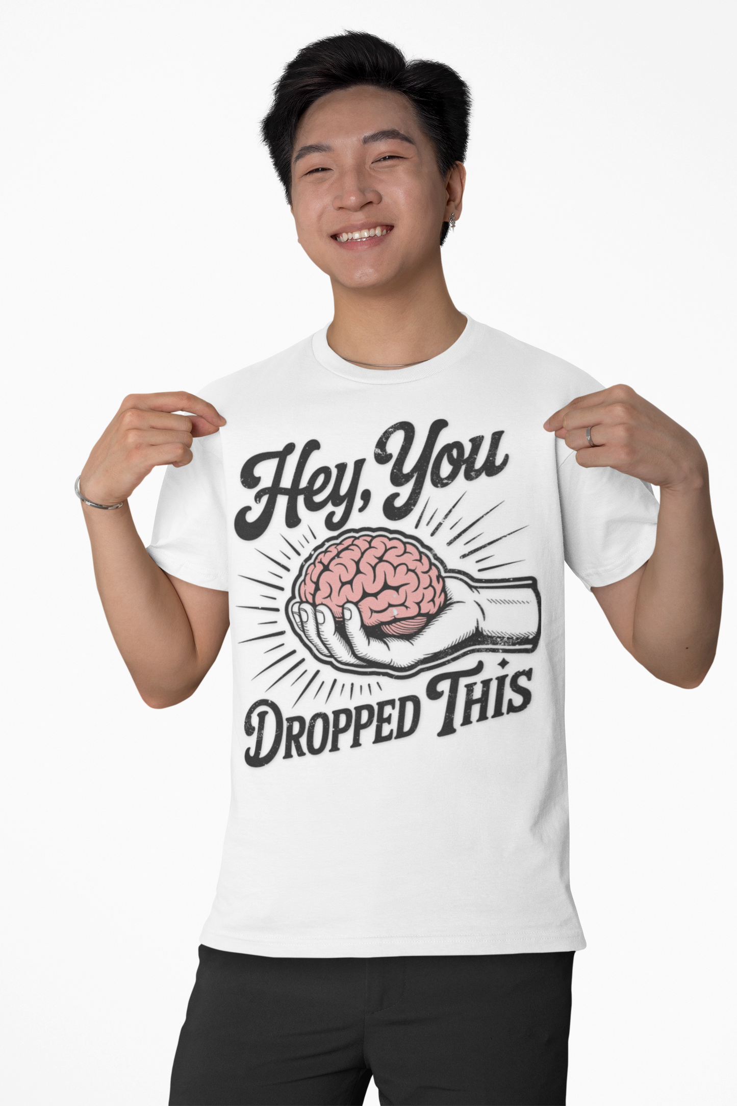 Hey You Dropped This – Funny Sarcastic Brain Graphic Tee