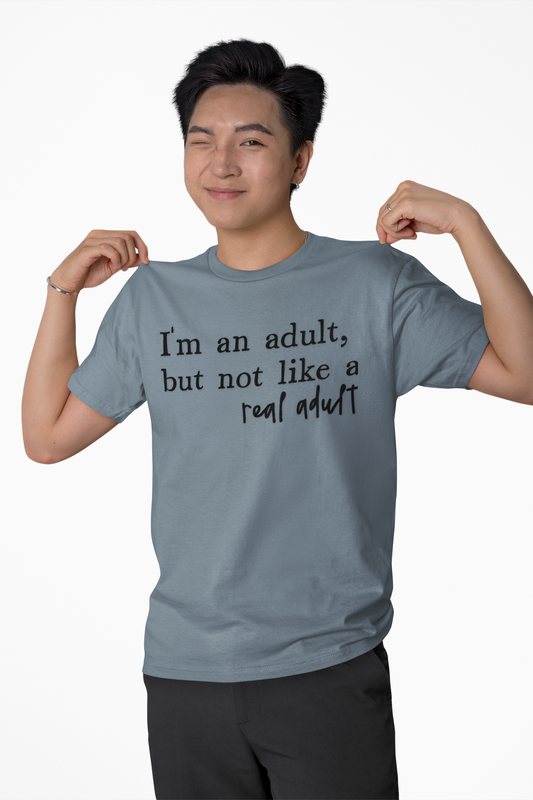 I’m an Adult But Not a Real Adult – Funny Relatable Adulting Shirt