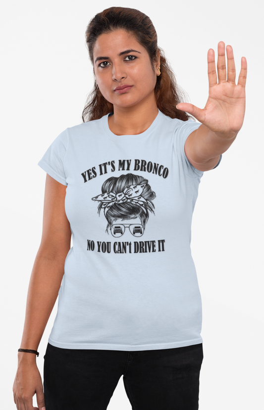 Yes It’s My Bronco – Funny Bronco Girl Graphic T Shirt