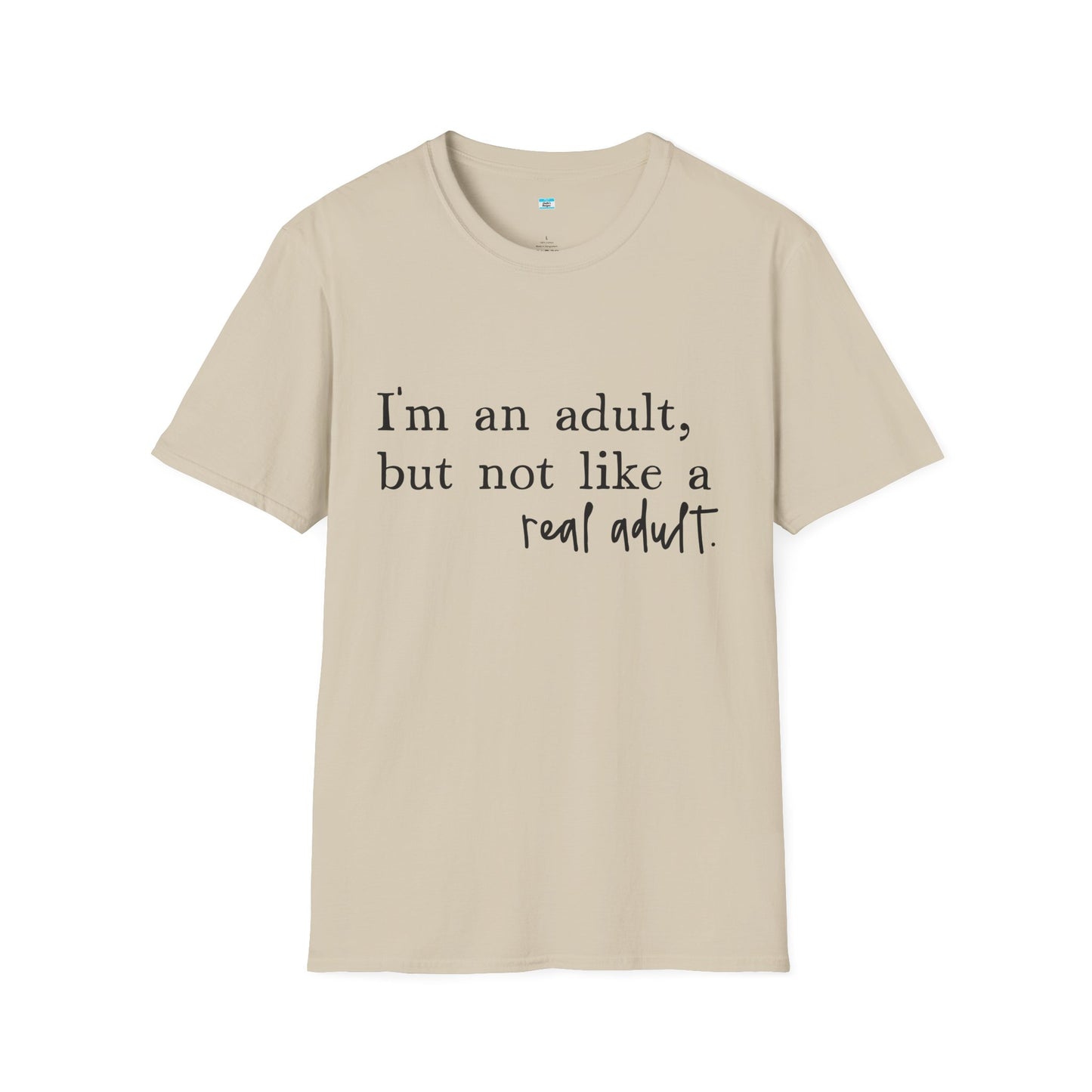 I’m an Adult But Not a Real Adult – Funny Relatable Adulting Shirt
