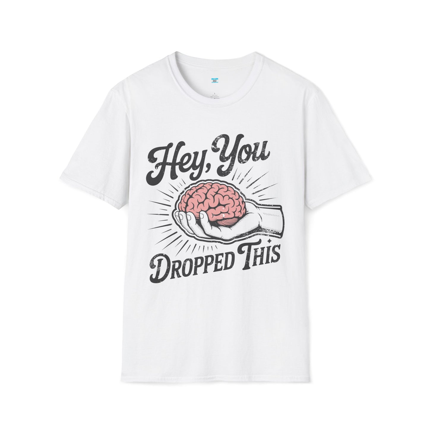 Hey You Dropped This – Funny Sarcastic Brain Graphic Tee