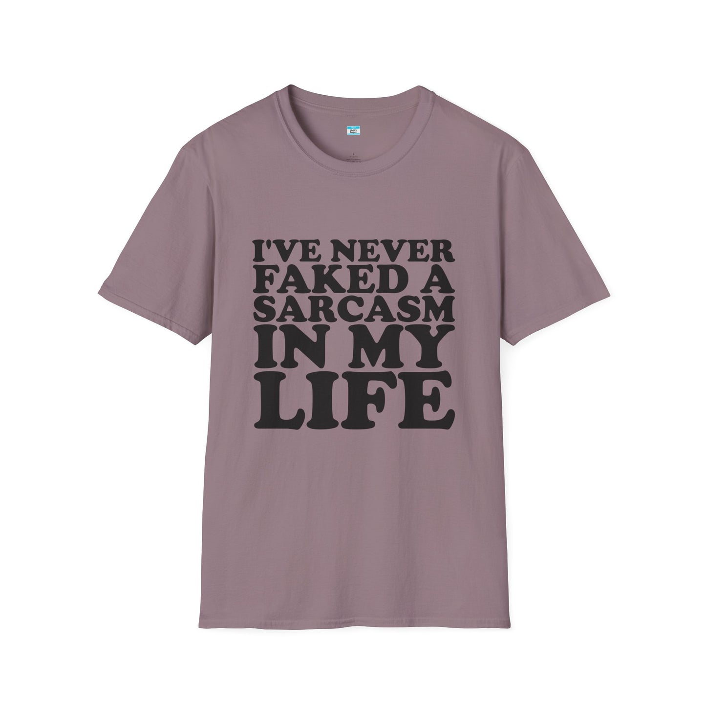 I’ve Never Faked a Sarcasm in My Life T-Shirt