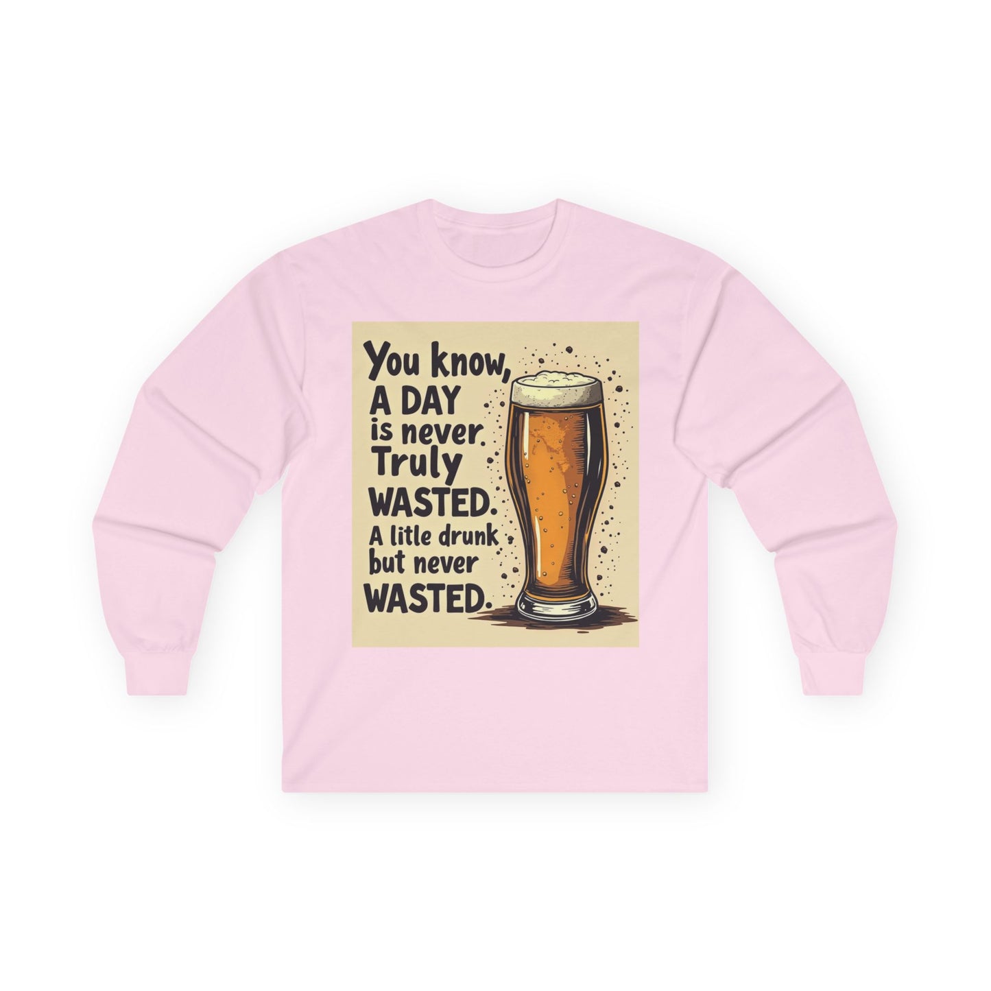 Funny Beer Shirt, A Day is Never Wasted, Drinking Quote Long Sleeve Tee for Men & Women