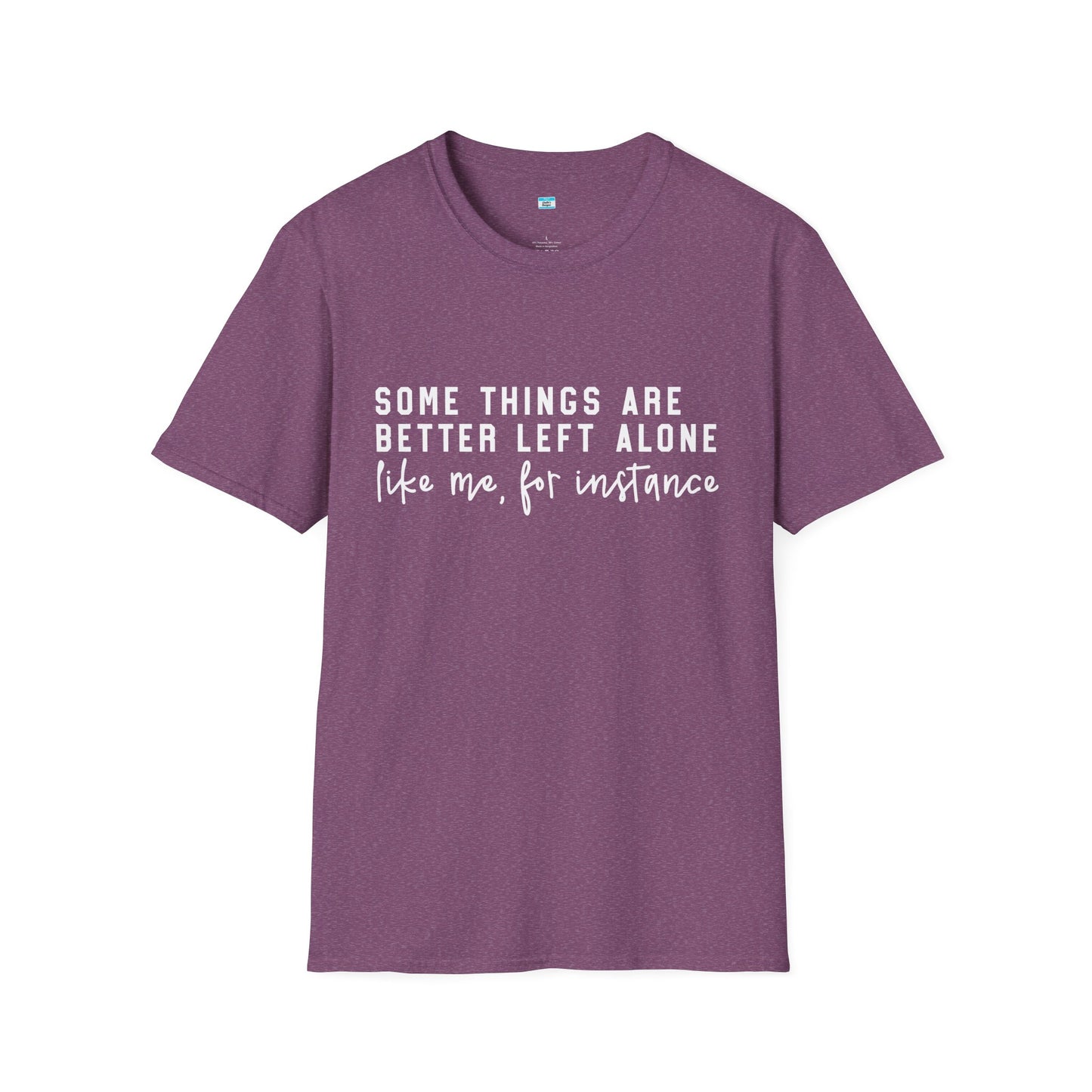 Some Things Are Better Left Alone – Funny Sarcastic Unisex Tee