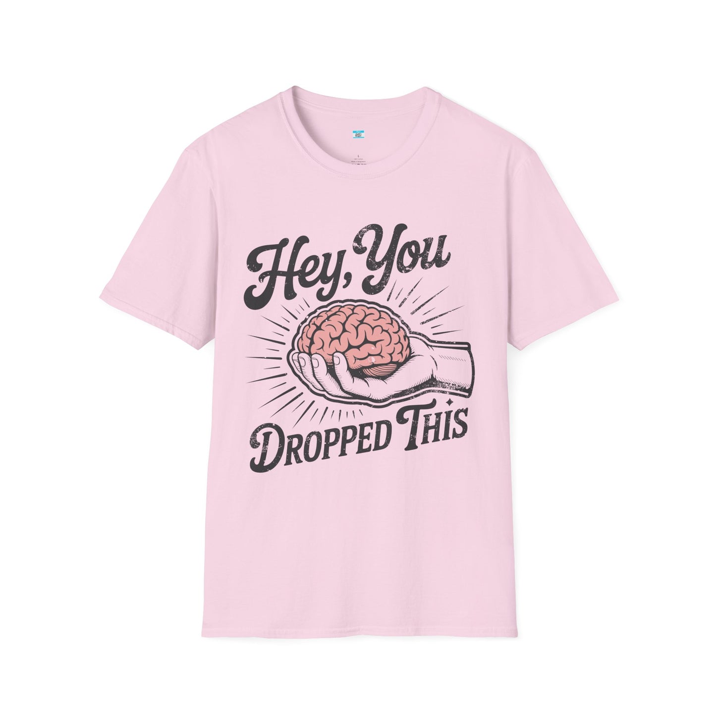 Hey You Dropped This – Funny Sarcastic Brain Graphic Tee