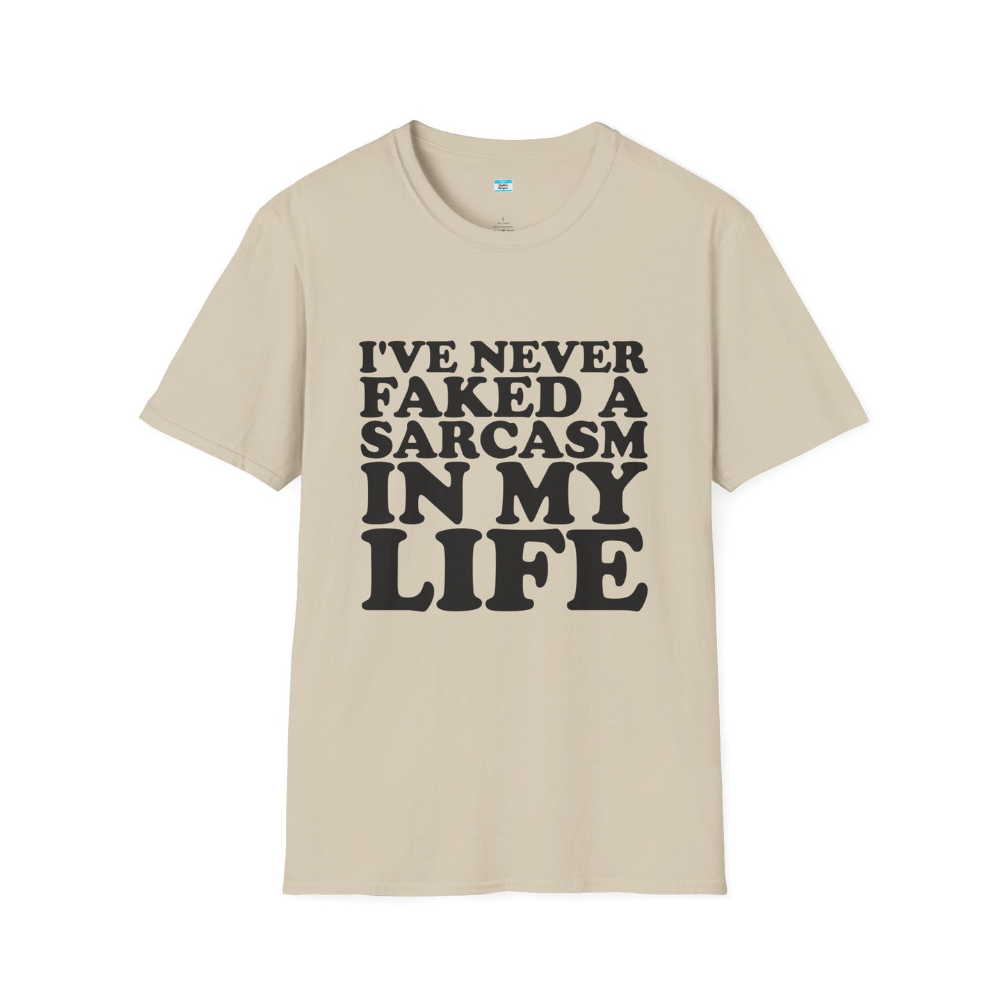 I’ve Never Faked a Sarcasm in My Life T-Shirt