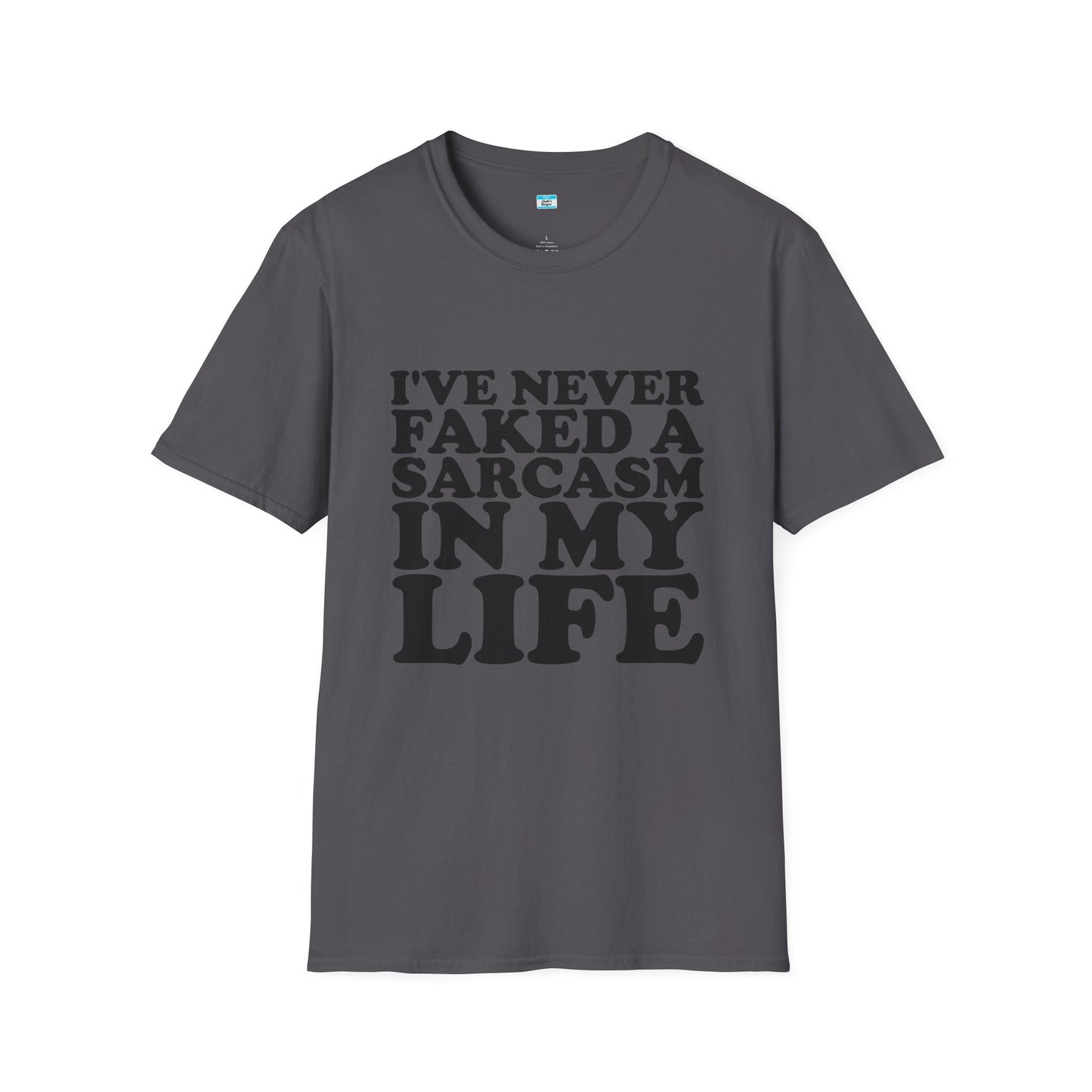 I’ve Never Faked a Sarcasm in My Life T-Shirt