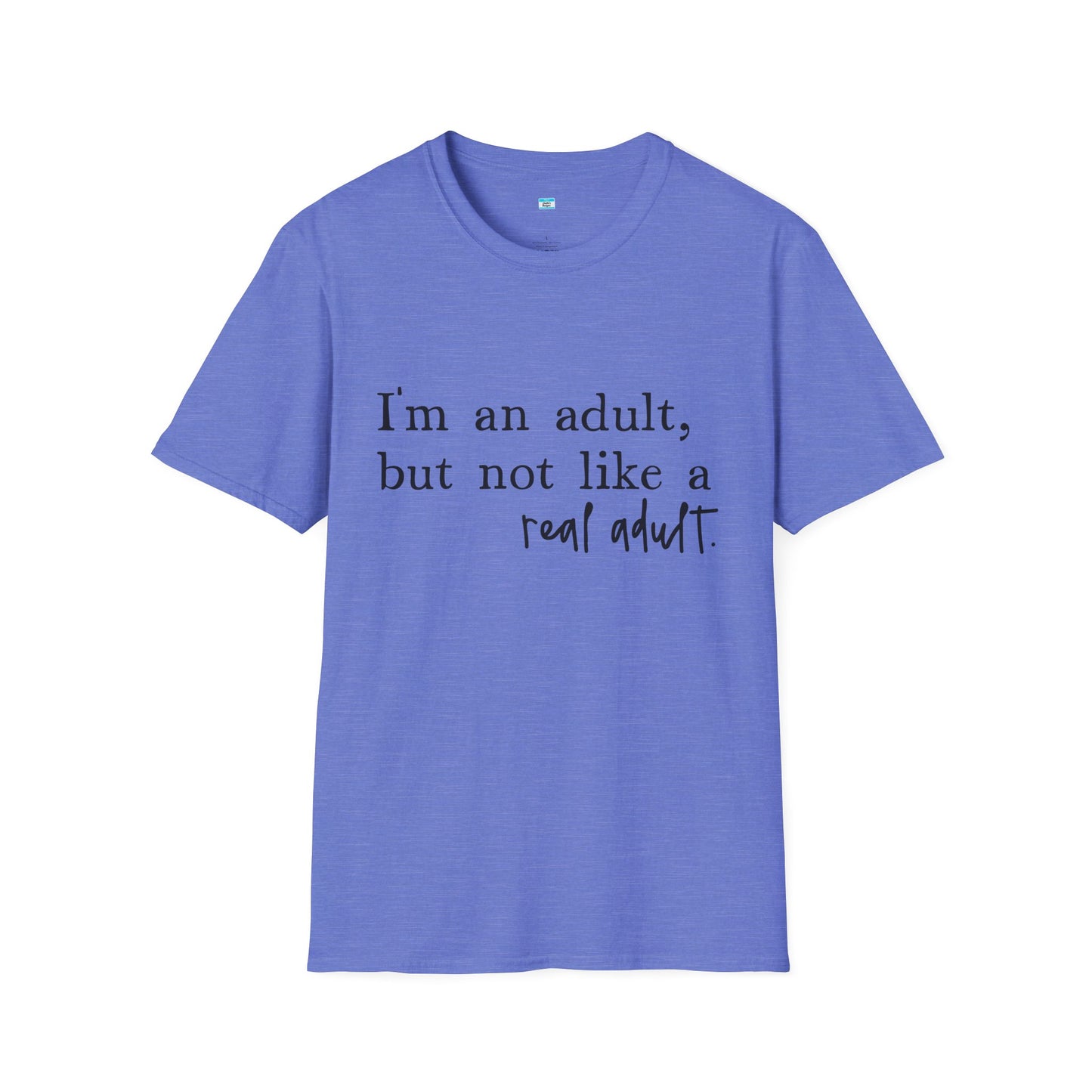 I’m an Adult But Not a Real Adult – Funny Relatable Adulting Shirt
