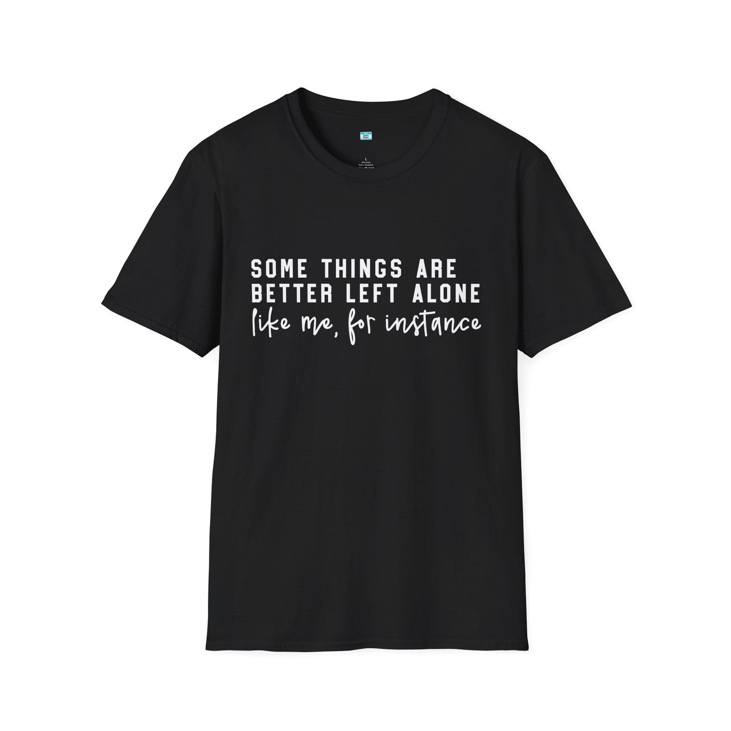 Some Things Are Better Left Alone – Funny Sarcastic Unisex Tee