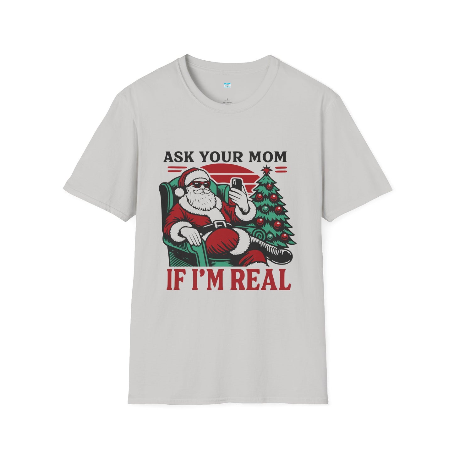 Funny Santa Christmas Shirt – Ask Your Mom If I’m Real Holiday Humor Tee