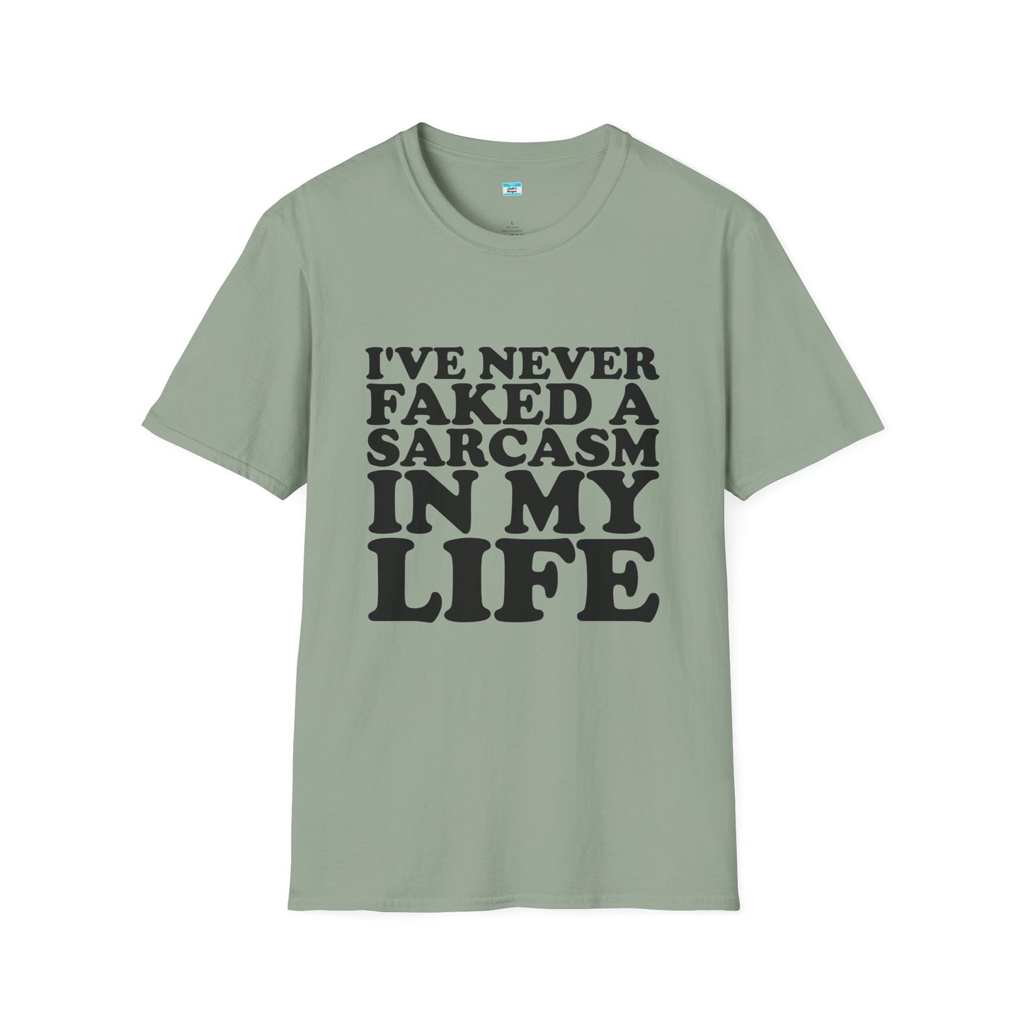 I’ve Never Faked a Sarcasm in My Life T-Shirt